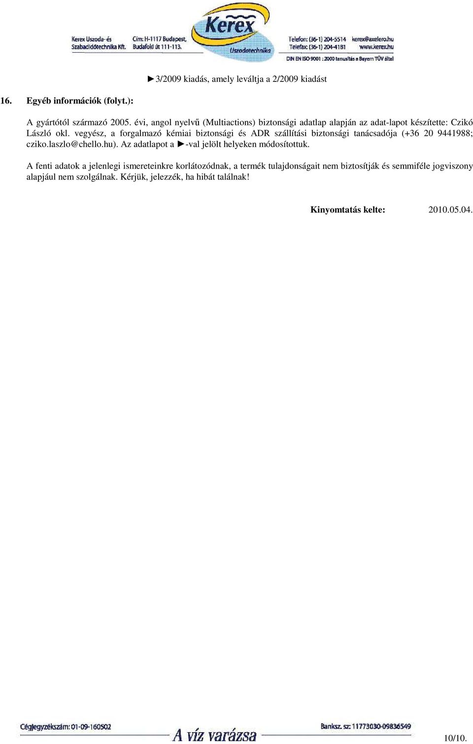 vegyész, a forgalmazó kémiai biztonsági és ADR szállítási biztonsági tanácsadója (+36 20 9441988; cziko.laszlo@chello.hu).