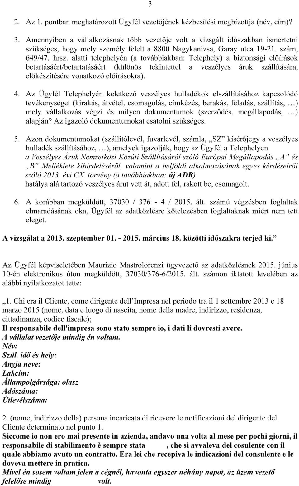 alatti telephelyén (a továbbiakban: Telephely) a biztonsági előírások betartásáért/betartatásáért (különös tekintettel a veszélyes áruk szállítására, előkészítésére vonatkozó előírásokra). 4.