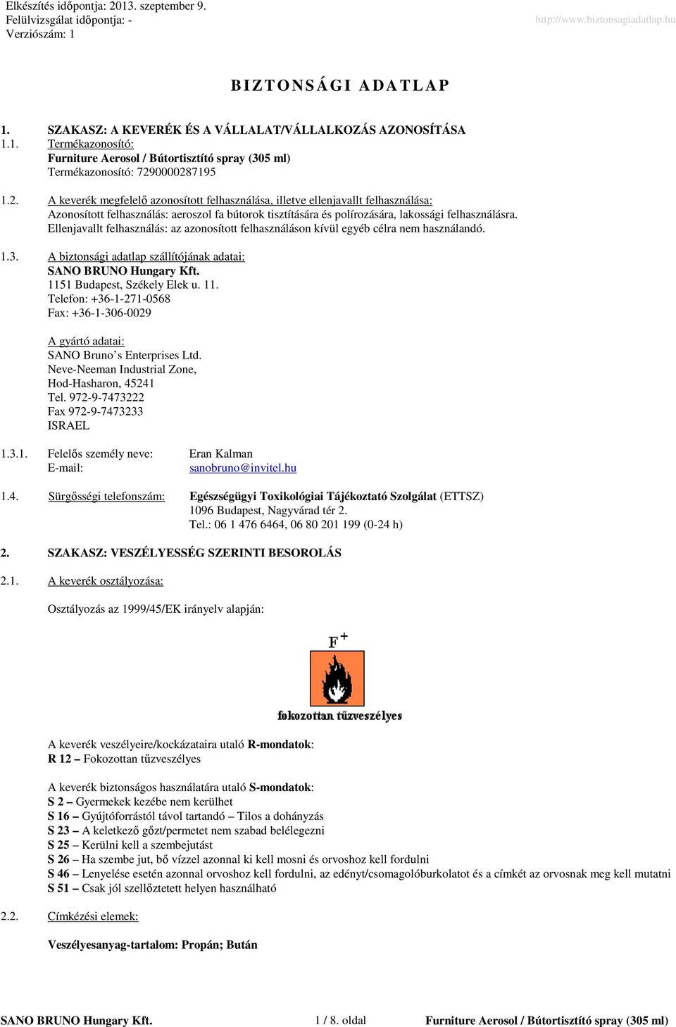Ellenjavallt felhasználás: az azonosított felhasználáson kívül egyéb célra nem használandó. 1.3. A biztonsági adatlap szállítójának adatai: 115