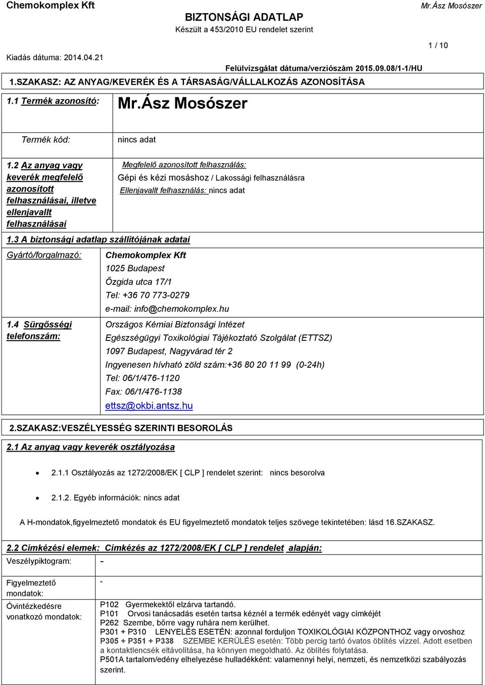 felhasználás: 1.3 A biztonsági adatlap szállítójának adatai Gyártó/forgalmazó: 1.
