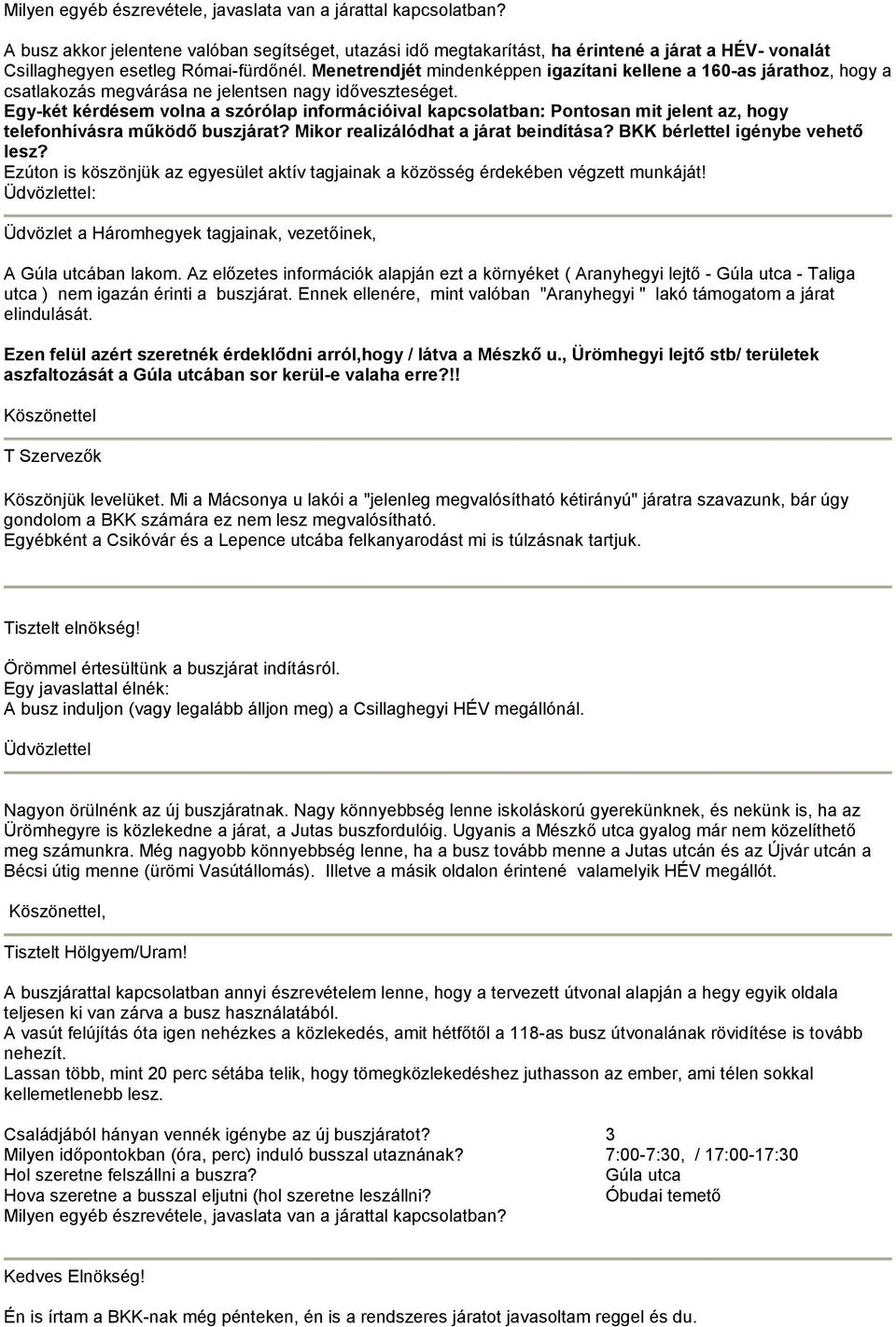 Egy-két kérdésem volna a szórólap információival kapcsolatban: Pontosan mit jelent az, hogy telefonhívásra működő buszjárat? Mikor realizálódhat a járat beindítása? BKK bérlettel igénybe vehető lesz?
