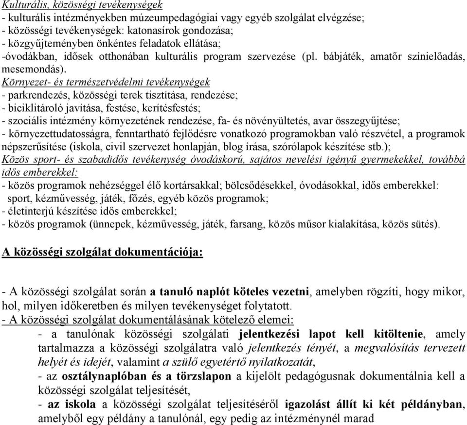 Környezet- és természetvédelmi tevékenységek - parkrendezés, közösségi terek tisztítása, rendezése; - biciklitároló javítása, festése, kerítésfestés; - szociális intézmény környezetének rendezése,