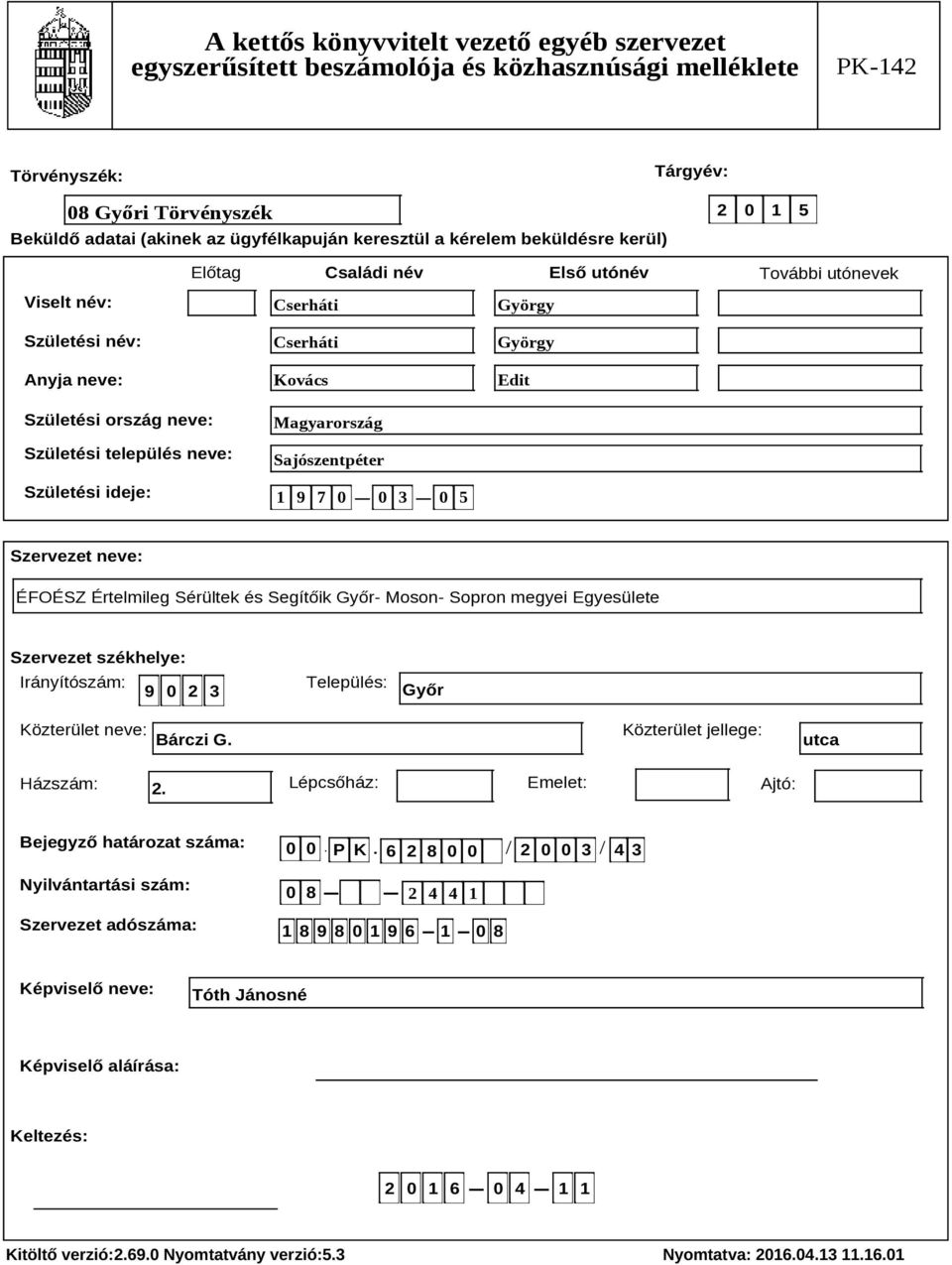 György Edit Szervezet székhelye: Irányítószám: 9 0 2 3 Település: Győr Közterület neve: Bárczi G. Közterület jellege: utca Házszám: 2.