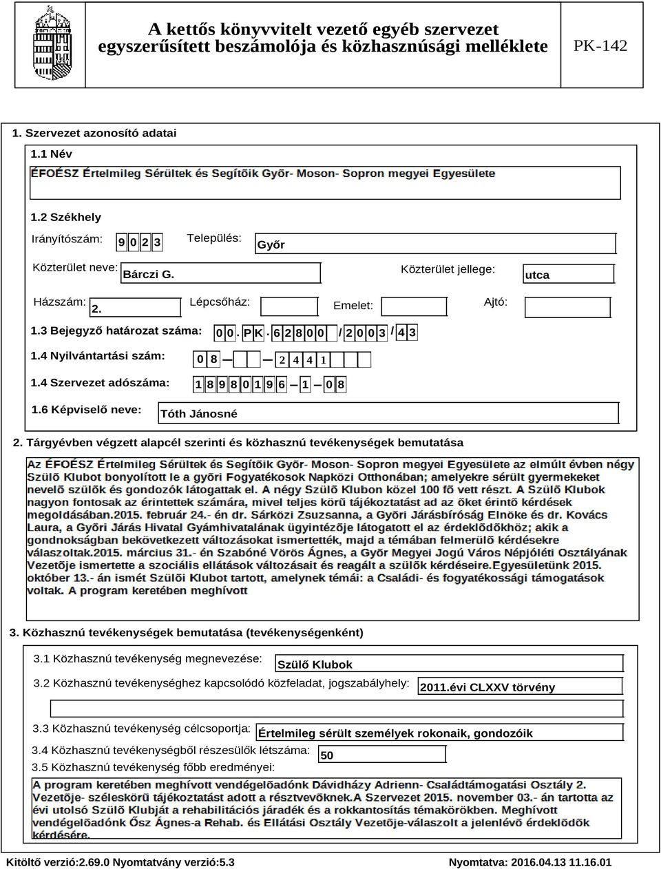 Tárgyévben végzett alapcél szerinti és közhasznú tevékenységek bemutatása Szöveg 3. Közhasznú tevékenységek bemutatása (tevékenységenként) 3.1 Közhasznú tevékenység megnevezése: Szülő Klubok 3.