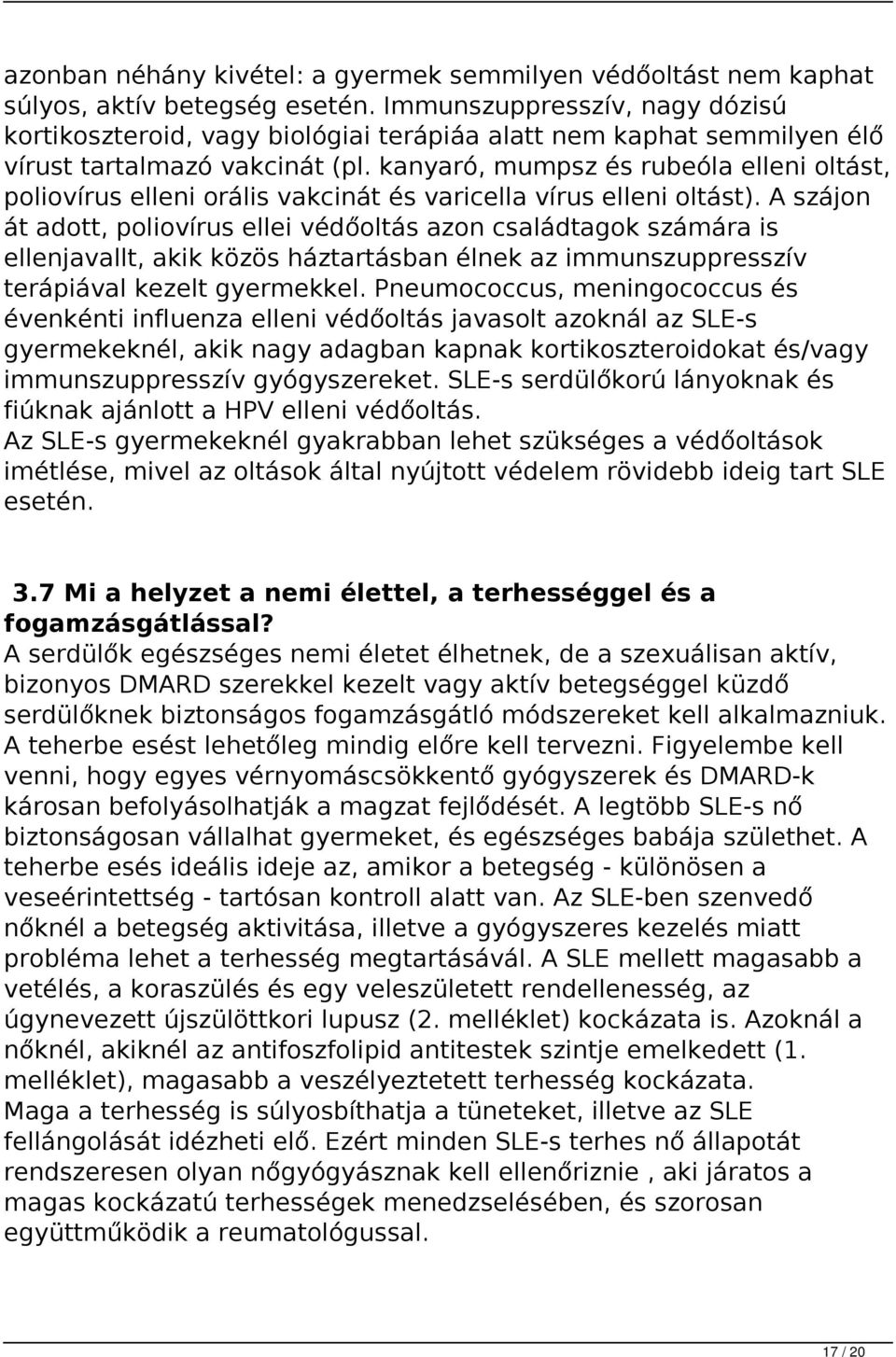 kanyaró, mumpsz és rubeóla elleni oltást, poliovírus elleni orális vakcinát és varicella vírus elleni oltást).