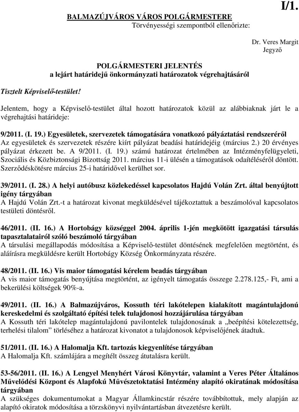 határideje: 9/2011. (I. 19.) Egyesületek, szervezetek támogatására vonatkozó pályáztatási rendszerérıl Az egyesületek és szervezetek részére kiírt pályázat beadási határidejéig (március 2.