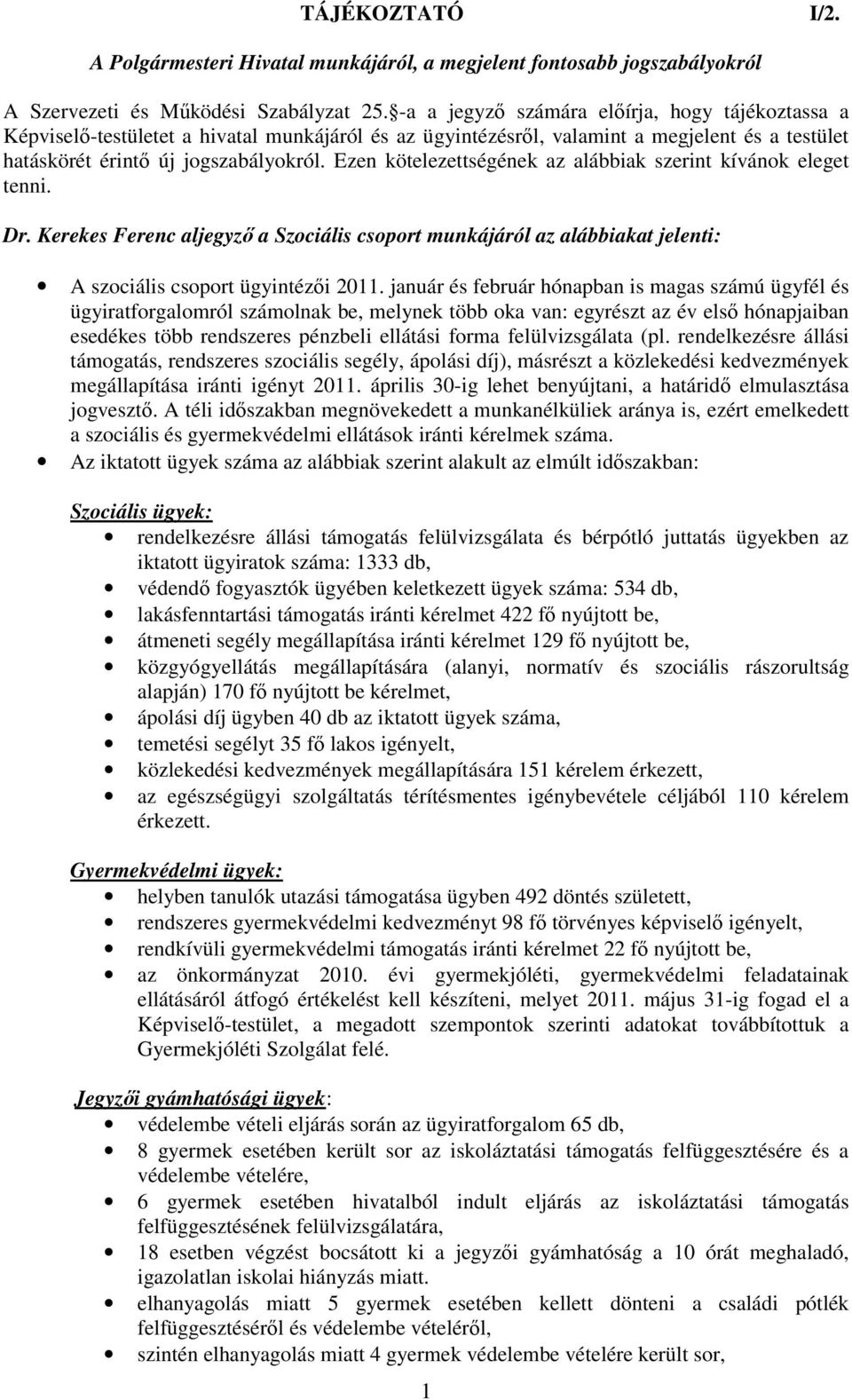 Ezen kötelezettségének az alábbiak szerint kívánok eleget tenni. Dr. Kerekes Ferenc aljegyzı a Szociális csoport munkájáról az alábbiakat jelenti: A szociális csoport ügyintézıi 2011.