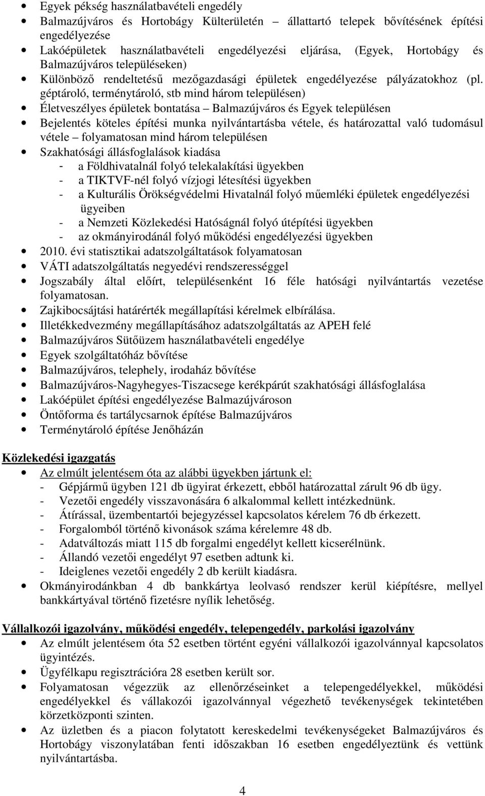 géptároló, terménytároló, stb mind három településen) Életveszélyes épületek bontatása Balmazújváros és Egyek településen Bejelentés köteles építési munka nyilvántartásba vétele, és határozattal való