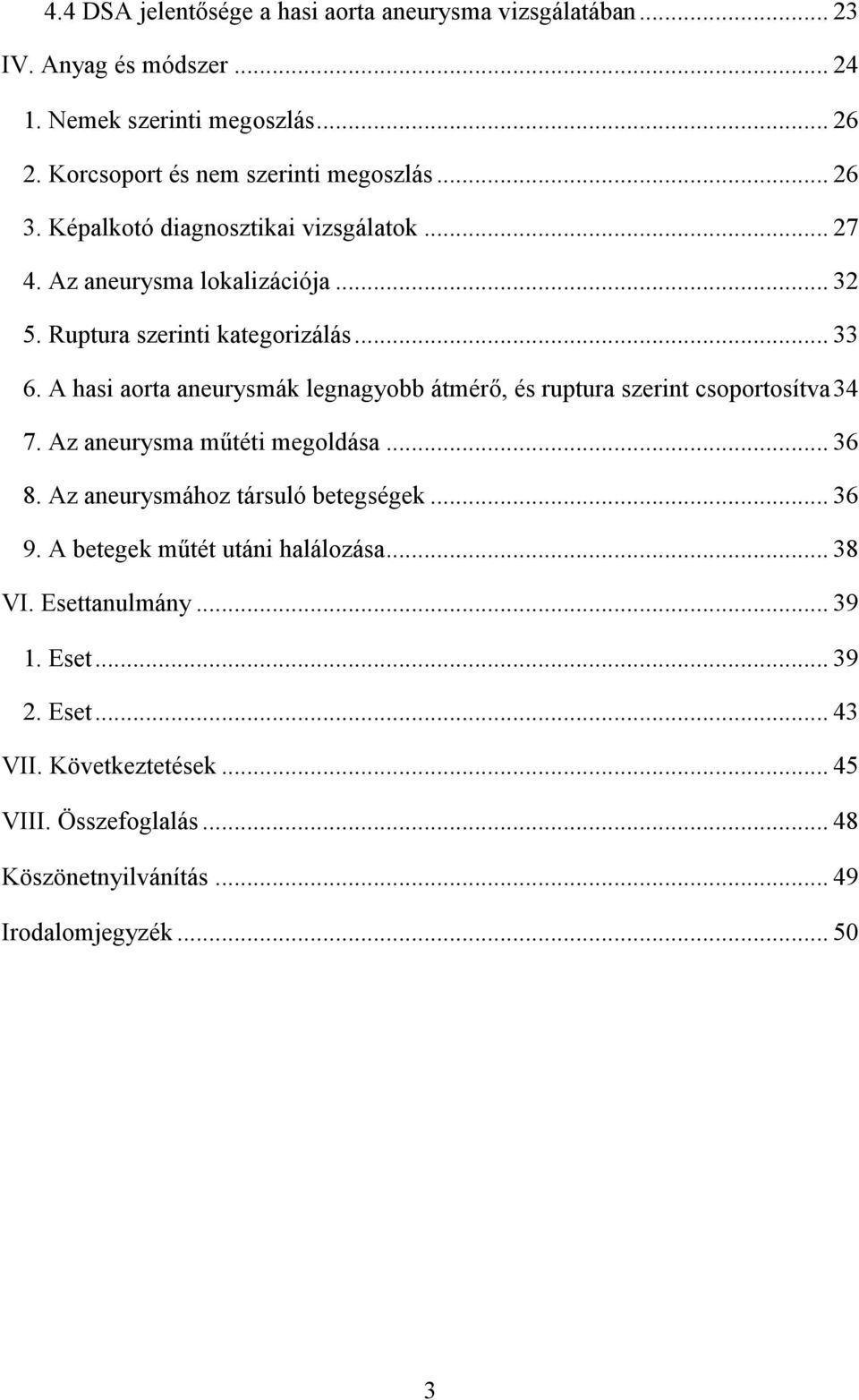 .. 33 6. A hasi aorta aneurysmák legnagyobb átmérő, és ruptura szerint csoportosítva 34 7. Az aneurysma műtéti megoldása... 36 8.