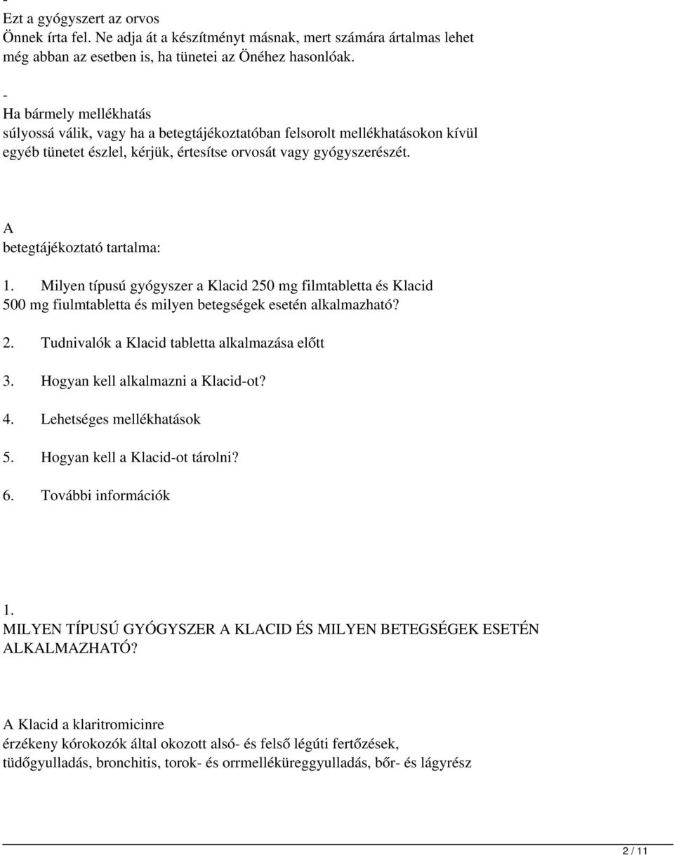 A betegtájékoztató tartalma: 1. Milyen típusú gyógyszer a Klacid 250 mg filmtabletta és Klacid 500 mg fiulmtabletta és milyen betegségek esetén alkalmazható? 2. Tudnivalók a Klacid tabletta alkalmazása előtt 3.