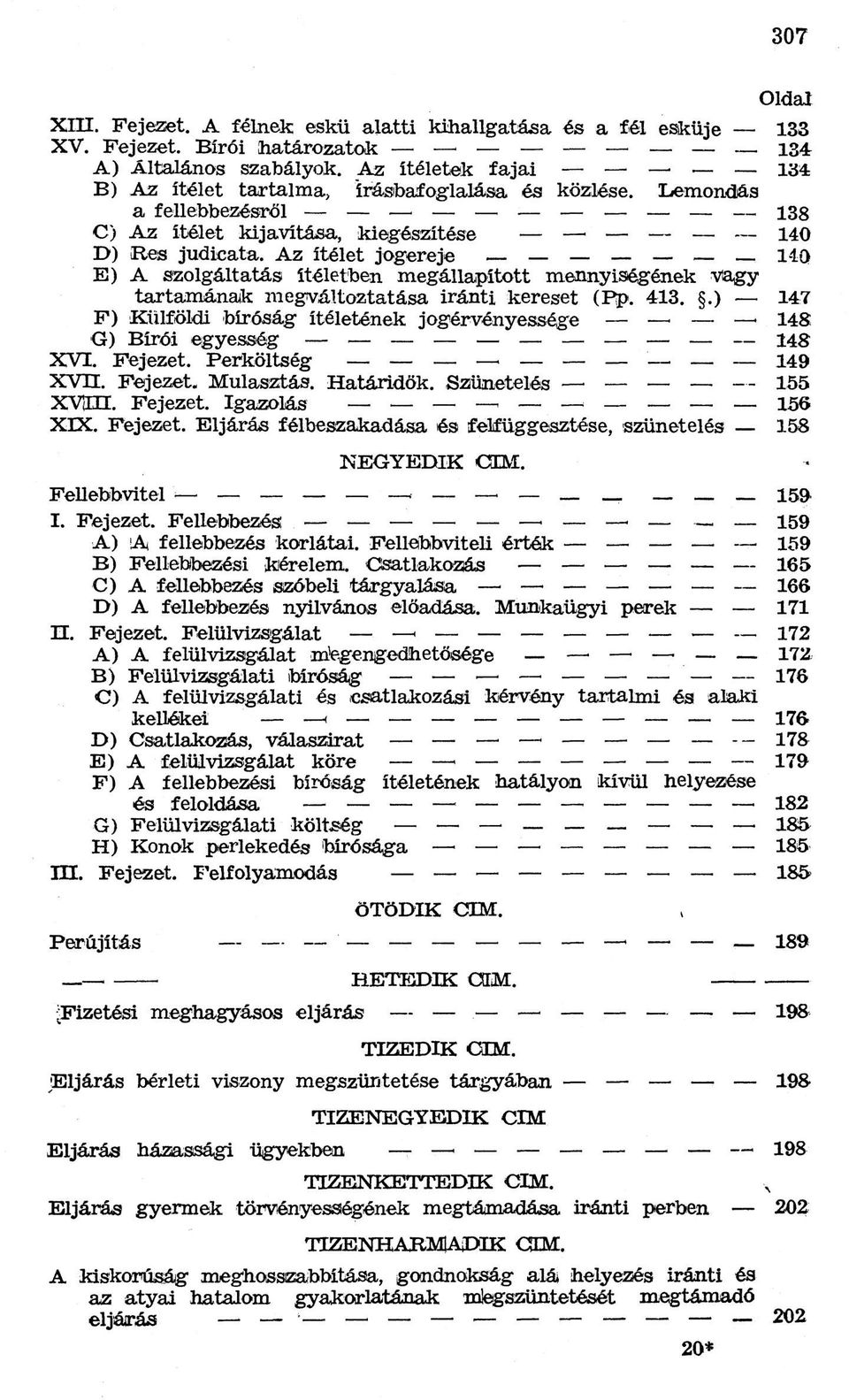 Az ítélet jogereje 140 E) A szolgáltatás ítéletben megállapított mennyiségének Vagy tartamának megváltoztatása iránti kereset (Pp. 413.