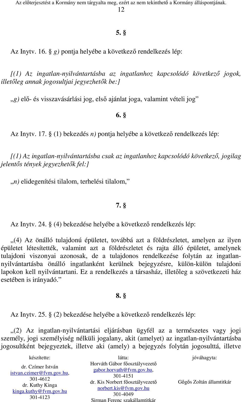 elsı ajánlat joga, valamint vételi jog 6. Az Inytv. 17.