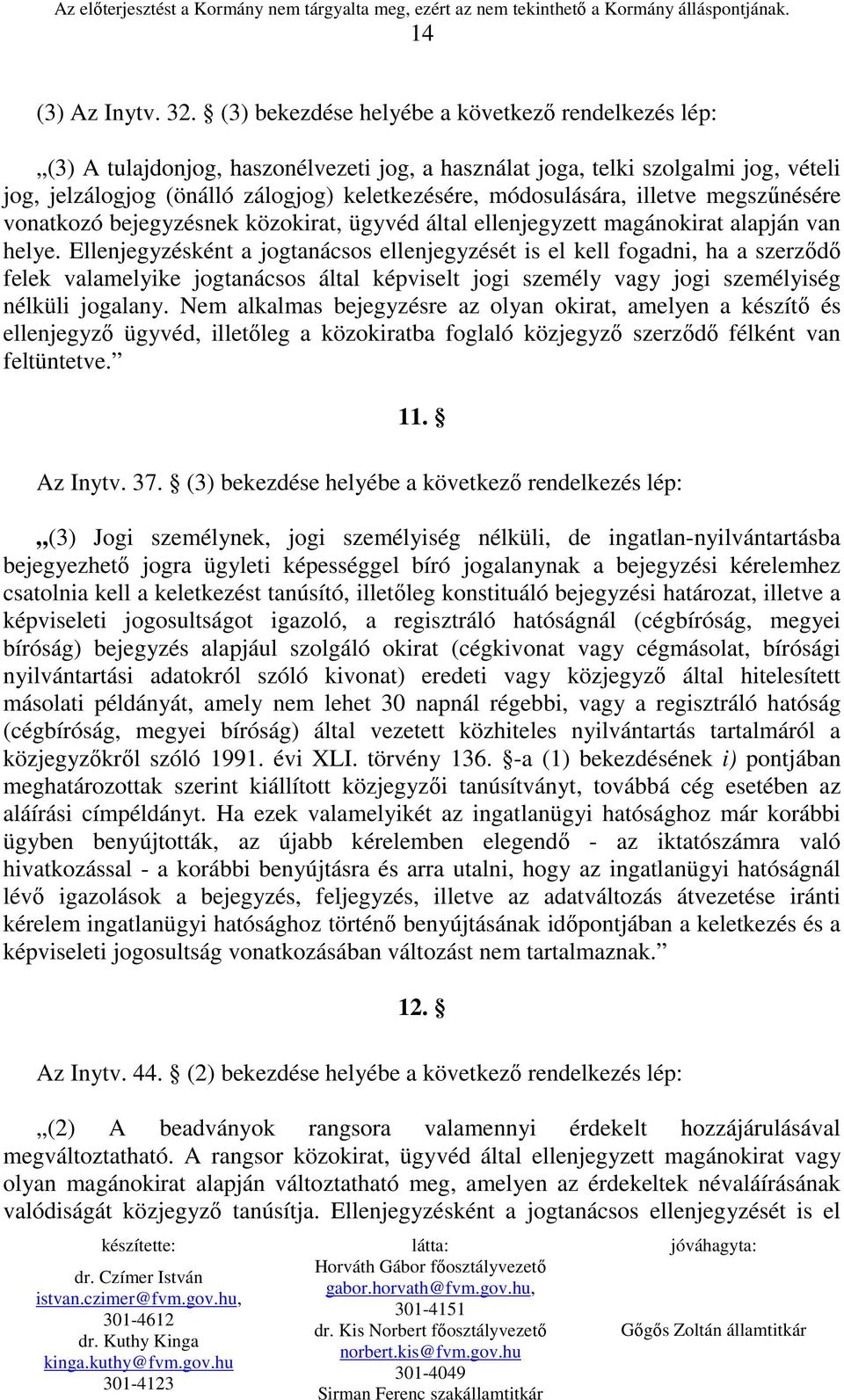 illetve megszőnésére vonatkozó bejegyzésnek közokirat, ügyvéd által ellenjegyzett magánokirat alapján van helye.