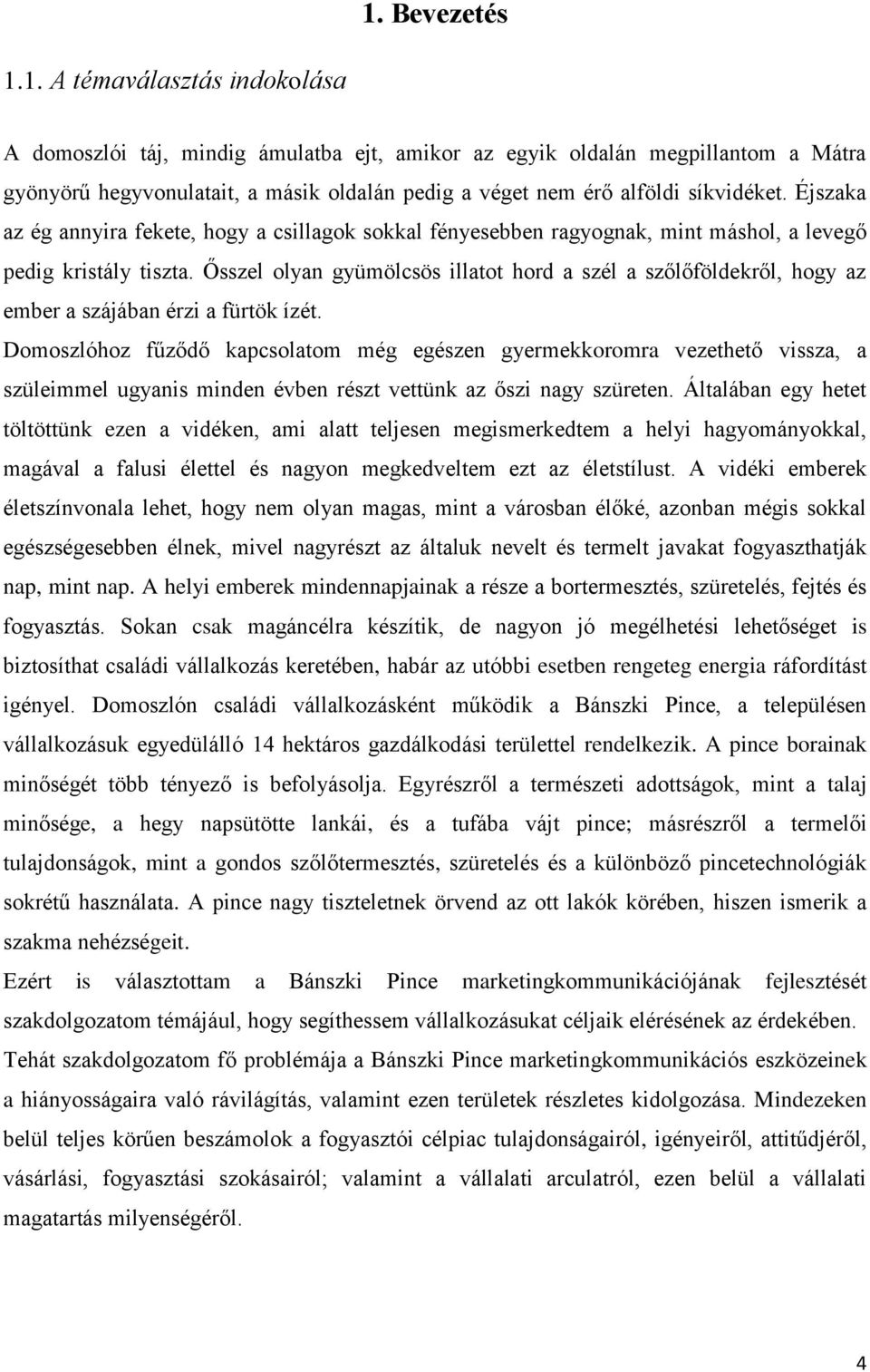 Ősszel olyan gyümölcsös illatot hord a szél a szőlőföldekről, hogy az ember a szájában érzi a fürtök ízét.