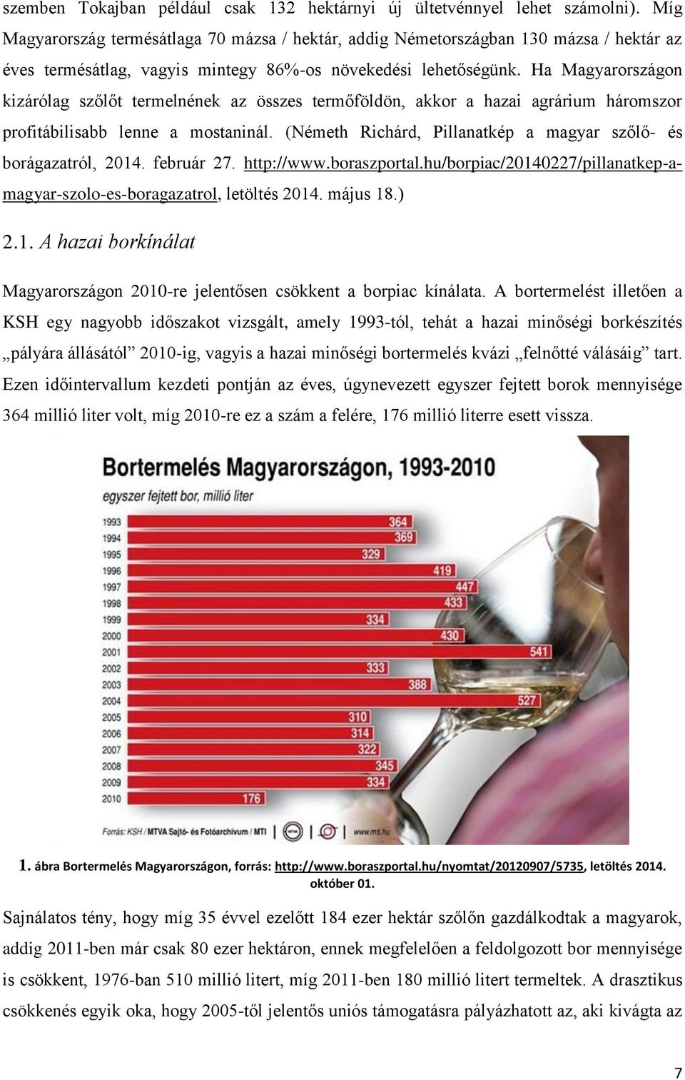 Ha Magyarországon kizárólag szőlőt termelnének az összes termőföldön, akkor a hazai agrárium háromszor profitábilisabb lenne a mostaninál.