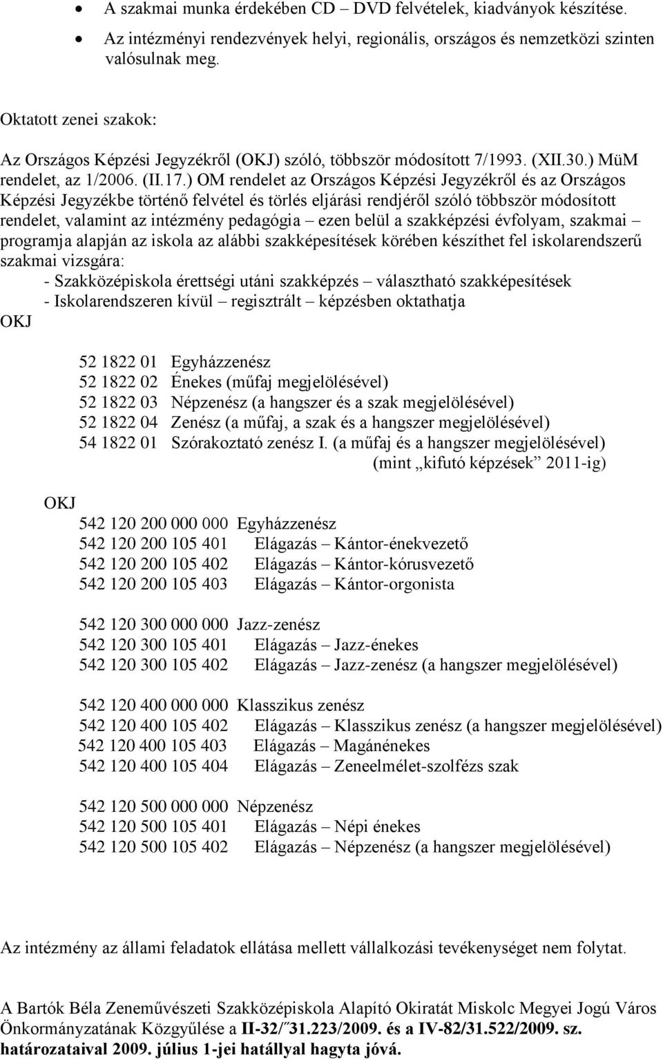 ) OM rendelet az Országos Képzési Jegyzékről és az Országos Képzési Jegyzékbe történő felvétel és törlés eljárási rendjéről szóló többször módosított rendelet, valamint az intézmény pedagógia ezen