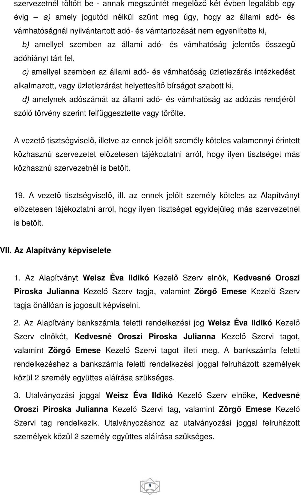 üzletlezárást helyettesítő bírságot szabott ki, d) amelynek adószámát az állami adó- és vámhatóság az adózás rendjéről szóló törvény szerint felfüggesztette vagy törölte.