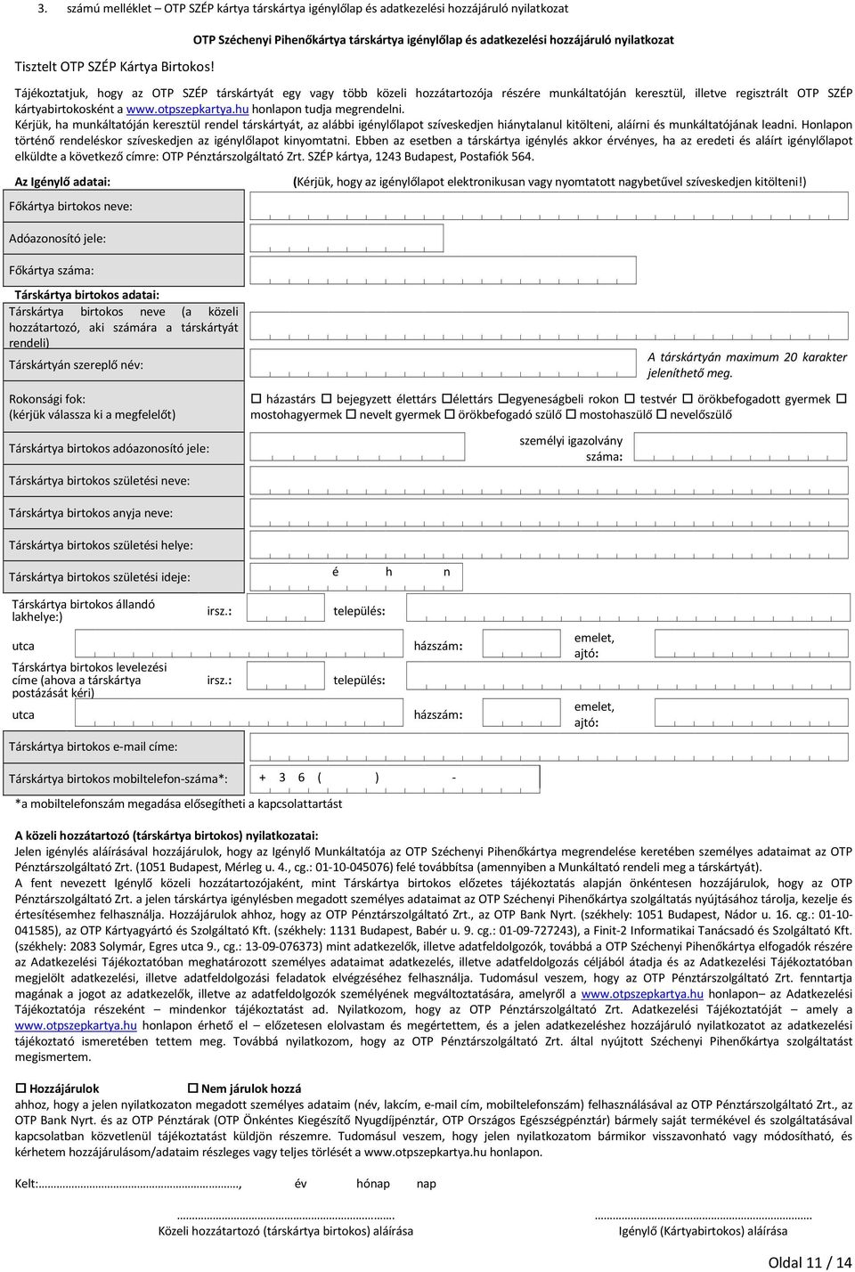 keresztül, illetve regisztrált OTP SZÉP kártyabirtokosként a www.otpszepkartya.hu honlapon tudja megrendelni.