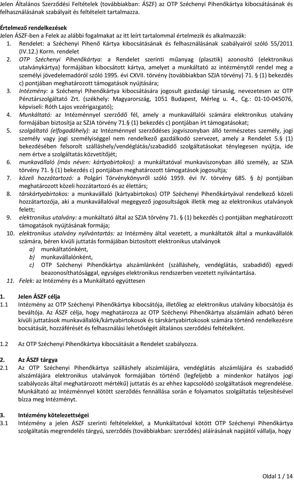 Rendelet: a Széchenyi Pihenő Kártya kibocsátásának és felhasználásának szabályairól szóló 55/2011 (IV.12.) Korm. rendelet 2.