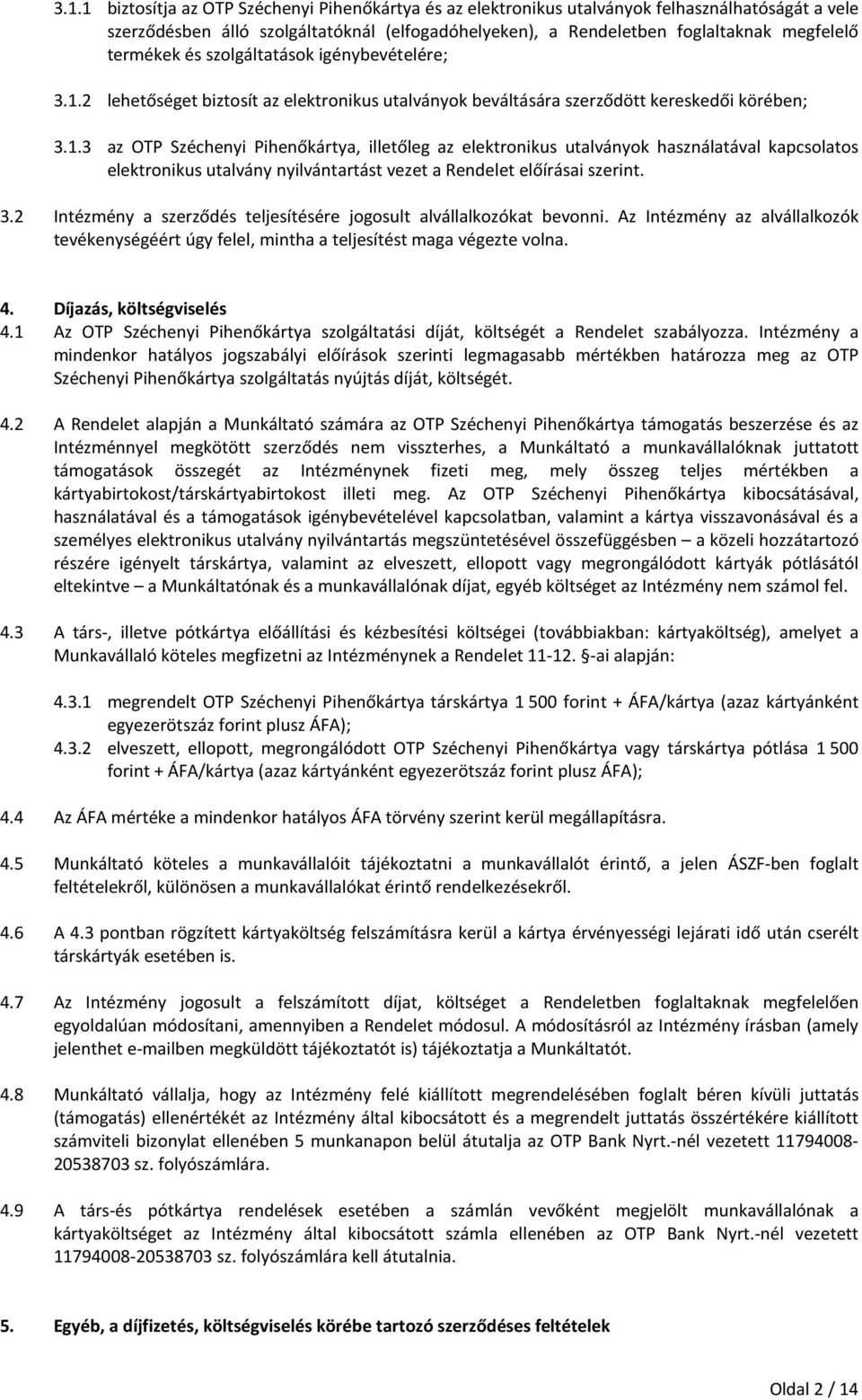 2 lehetőséget biztosít az elektronikus utalványok beváltására szerződött kereskedői körében; 3.1.