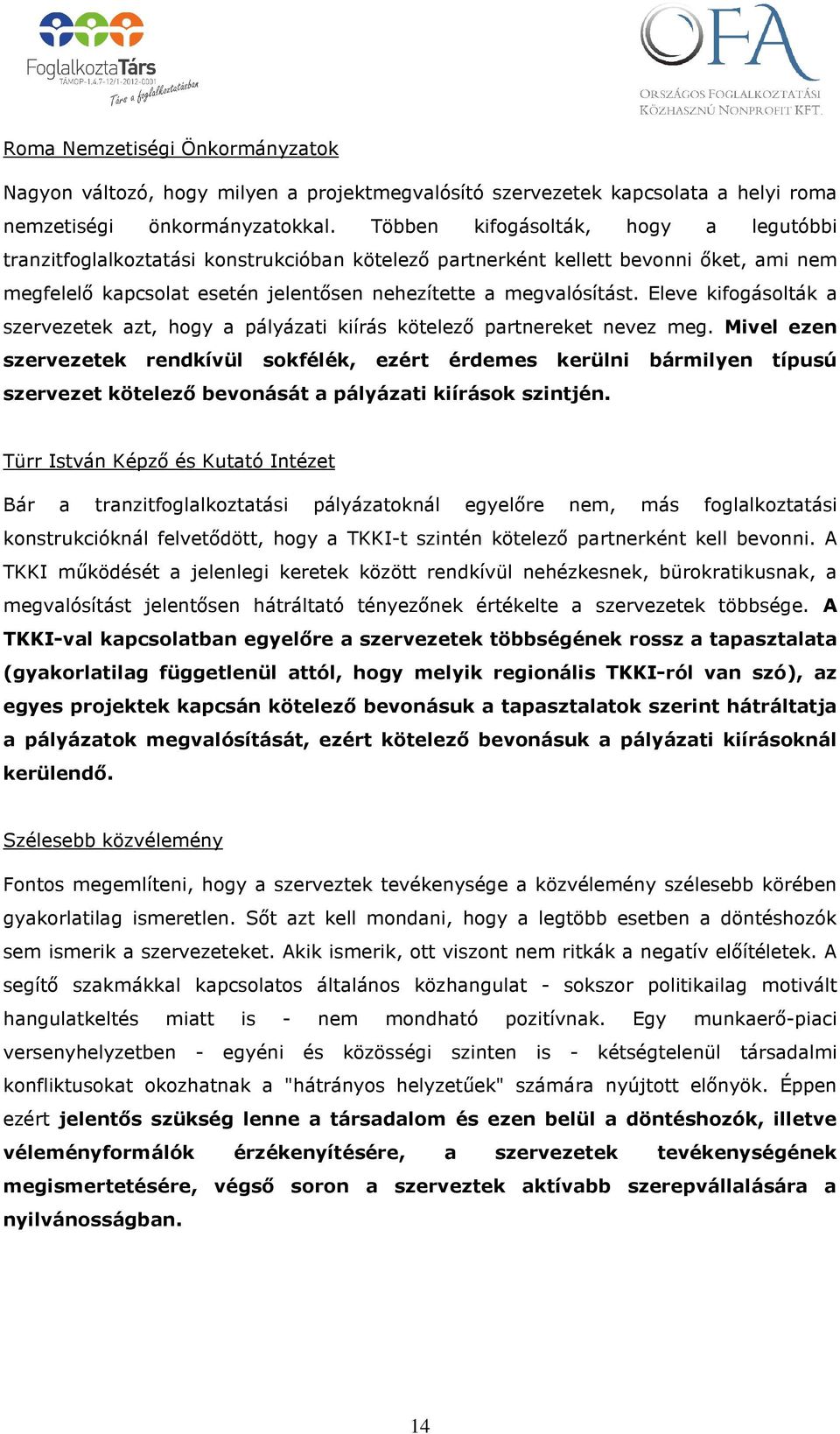 Eleve kifogásolták a szervezetek azt, hogy a pályázati kiírás kötelező partnereket nevez meg.