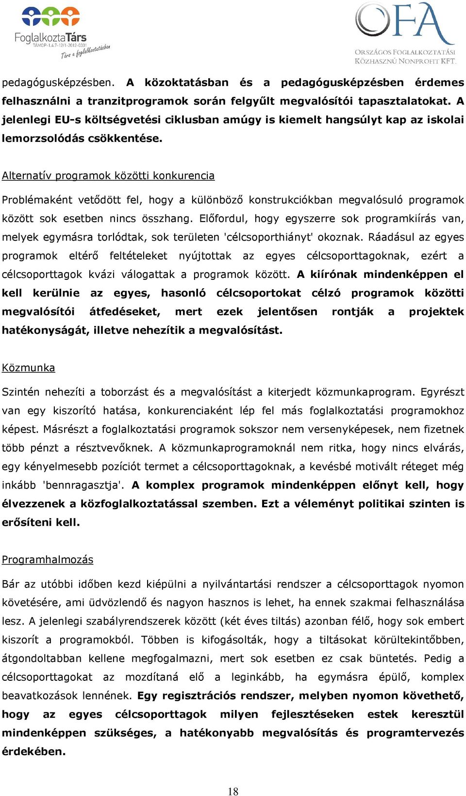 Alternatív programok közötti konkurencia Problémaként vetődött fel, hogy a különböző konstrukciókban megvalósuló programok között sok esetben nincs összhang.