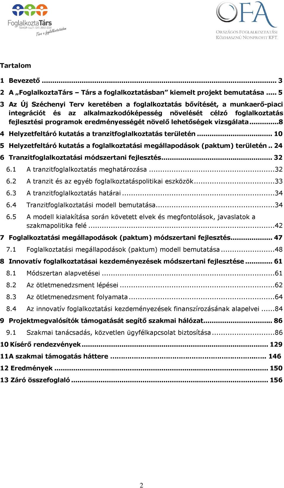 lehetőségek vizsgálata...8 4 Helyzetfeltáró kutatás a tranzitfoglalkoztatás területén... 10 5 Helyzetfeltáró kutatás a foglalkoztatási megállapodások (paktum) területén.