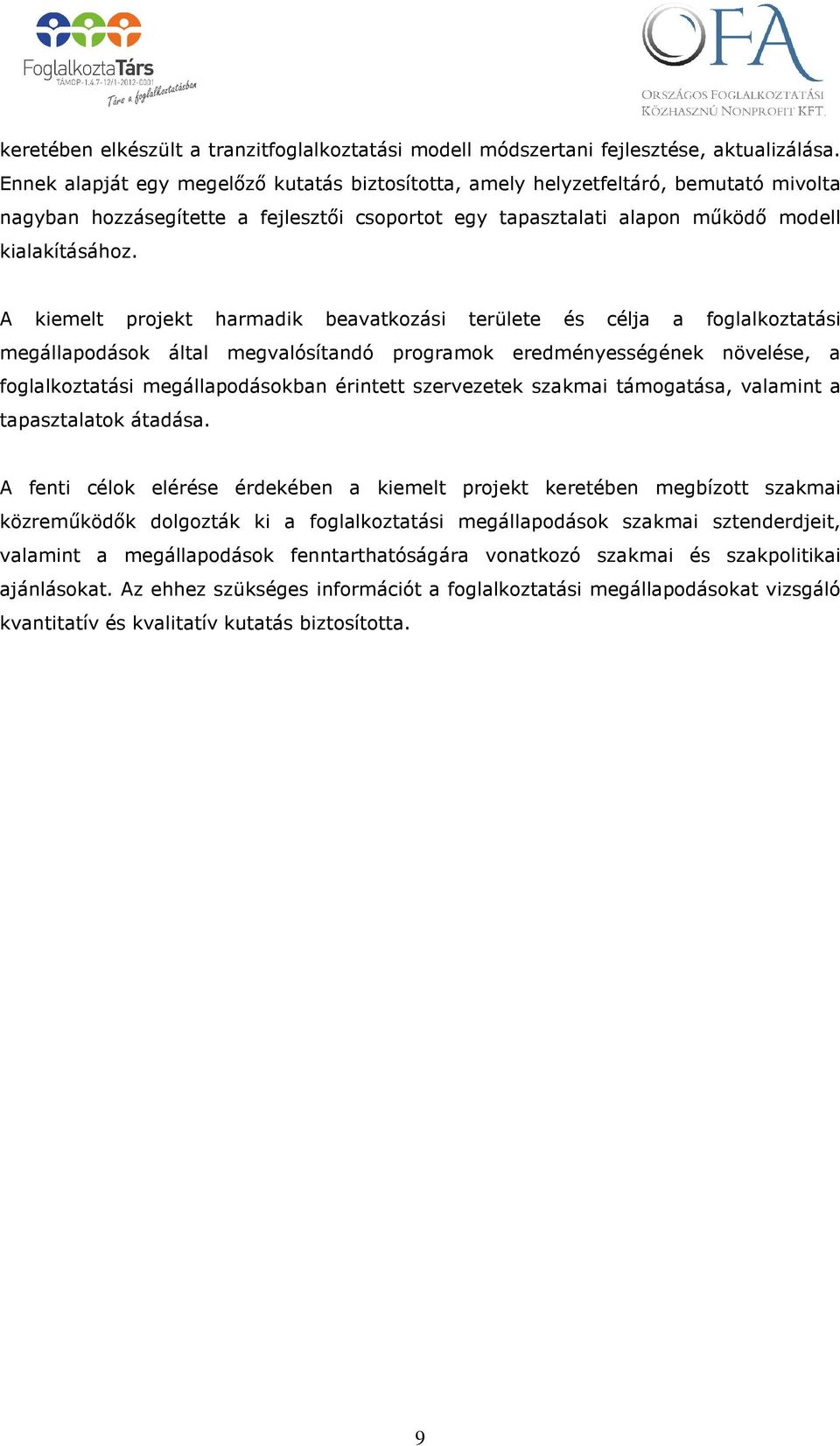 A kiemelt projekt harmadik beavatkozási területe és célja a foglalkoztatási megállapodások által megvalósítandó programok eredményességének növelése, a foglalkoztatási megállapodásokban érintett