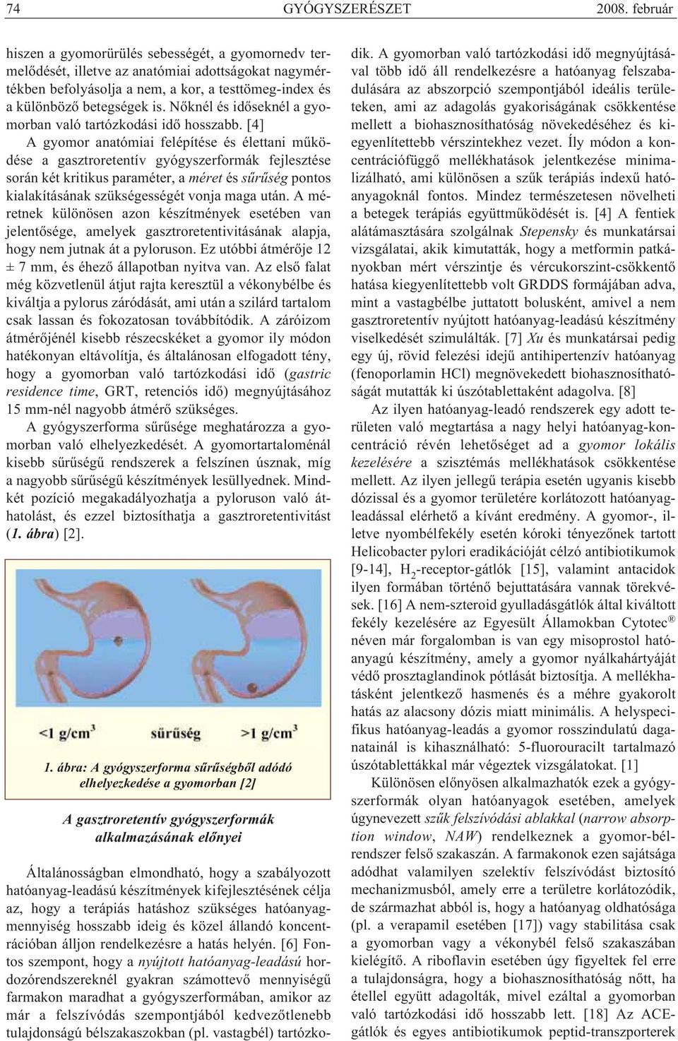 Nőknél és időseknél a gyo - morban való tartózkodási idő hosszabb.