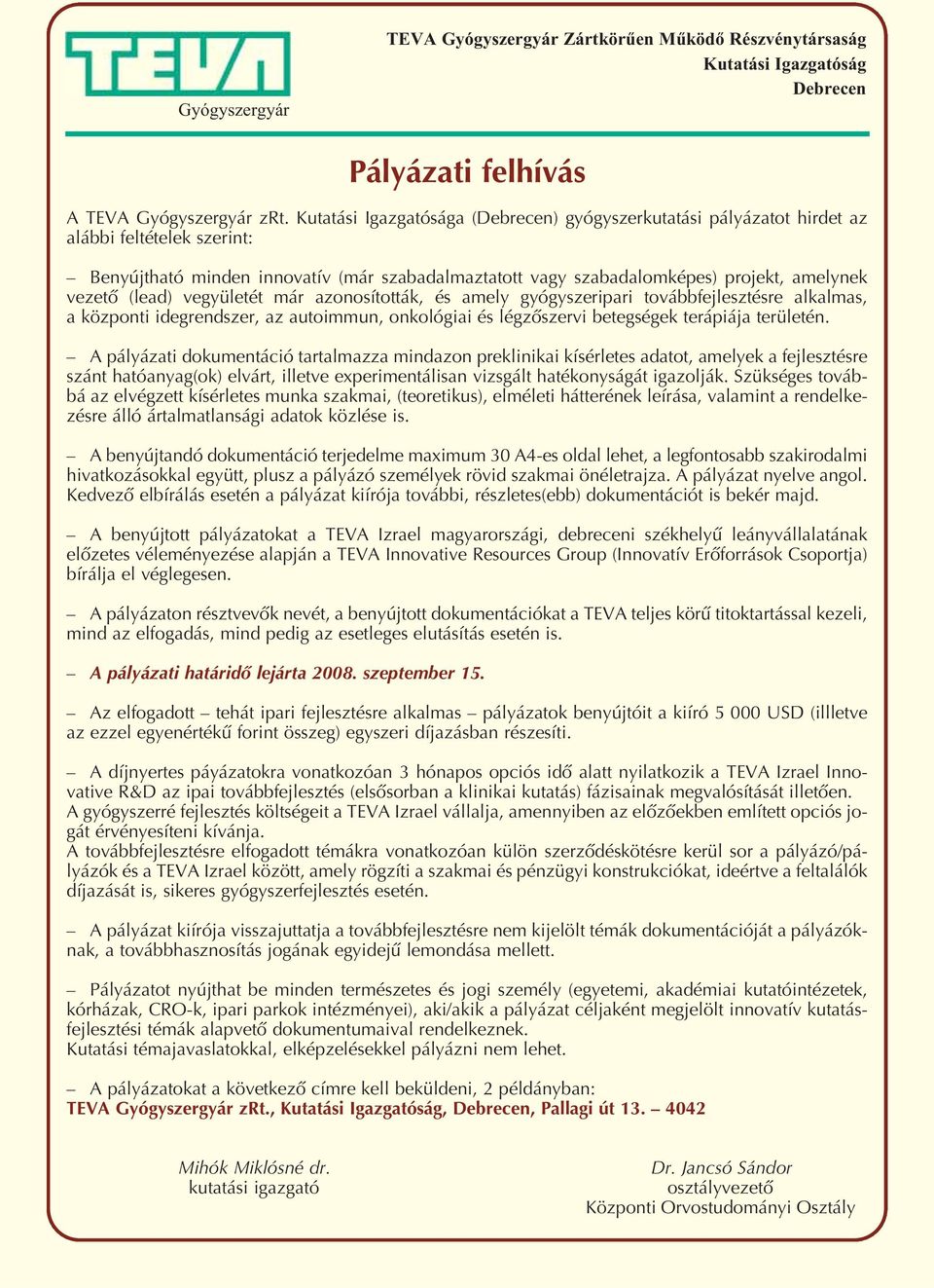 (lead) vegyületét már azonosították, és amely gyógyszeripari továbbfejlesztésre alkalmas, a központi idegrendszer, az autoimmun, onkológiai és légzőszervi betegségek terápiája területén.