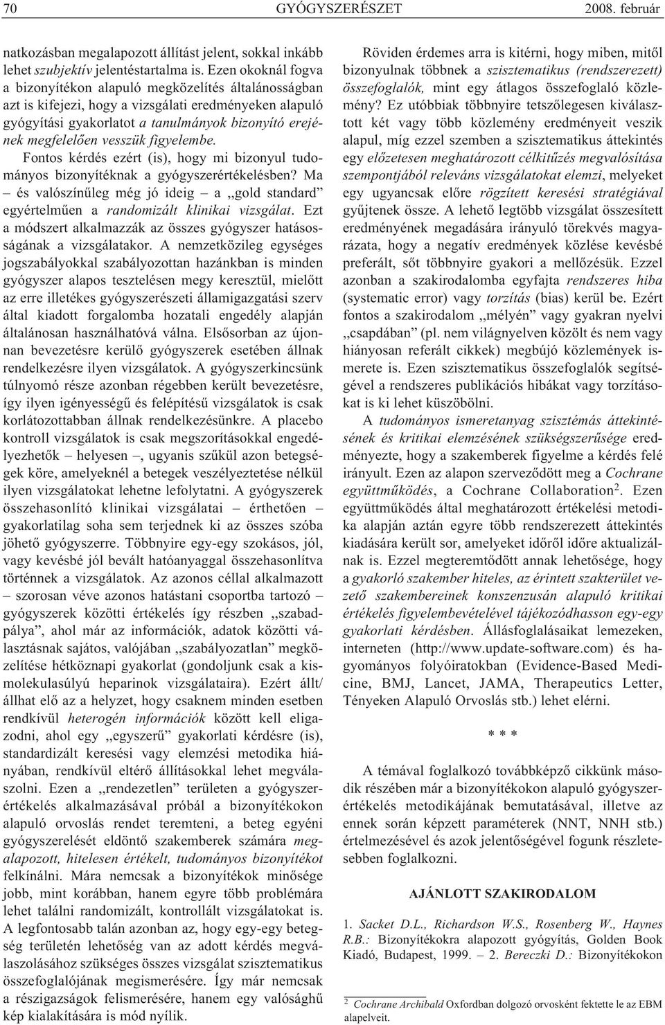 vesszük figyelembe. Fontos kérdés ezért (is), hogy mi bizonyul tudo - mányos bizonyítéknak a gyógyszerértékelésben?