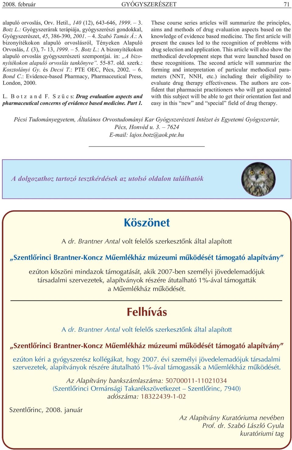 in: A bizo - nyítékokon alapuló orvoslás tankönyve. 55-87. old. szerk.: Kosztolányi Gy. és Decsi T.: PTE OEC, Pécs, 2002. 6. Bond C.: Evidence-based Pharmacy, Pharmaceutical Press, London, 2000. L. B o t z a n d F.
