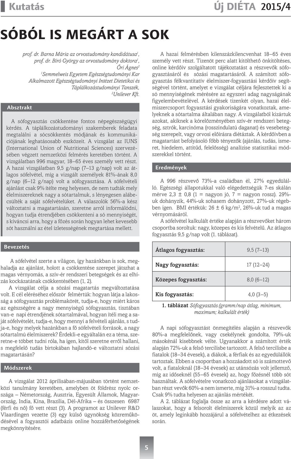Bíró György az orvostudomány doktora 1, Őri Ágnes 2 1 Semmelweis Egyetem Egészségtudományi Kar Alkalmazott Egészségtudományi Intézet Dietetikai és Táplálkozástudományi Tanszék, 2 Unilever Kft.