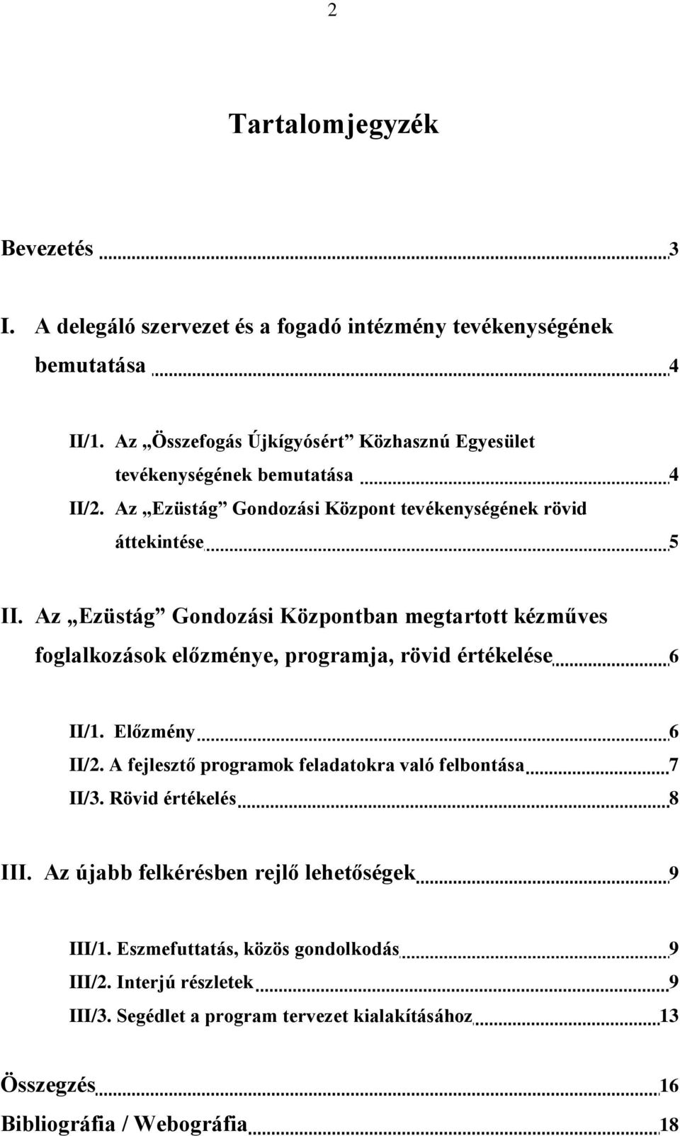 Az Ezüstág Gondozási Központban megtartott kézműves foglalkozások előzménye, programja, rövid értékelése 6 II/1. Előzmény 6 II/2.