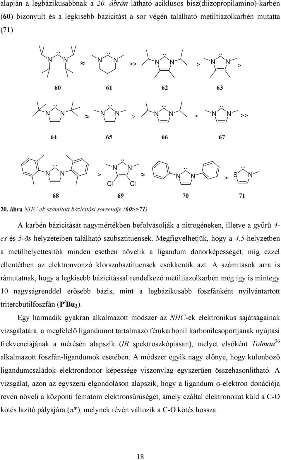 ábra C-ek számított bázicitási sorrendje (60>>71) A karbén bázicitását nagymértékben befolyásolják a nitrogéneken, illetve a gyűrű 4- es és 5-ös helyzeteiben található szubsztituensek.