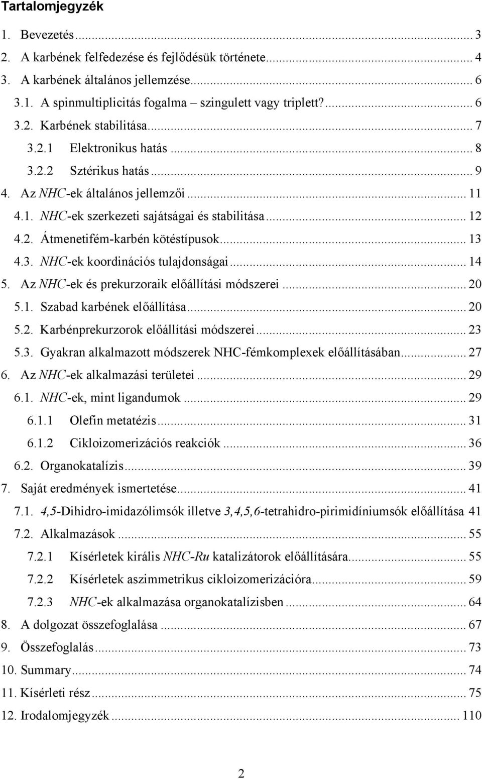 .. 14 5. Az C-ek és prekurzoraik előállítási módszerei... 20 5.1. Szabad karbének előállítása... 20 5.2. Karbénprekurzorok előállítási módszerei... 23 