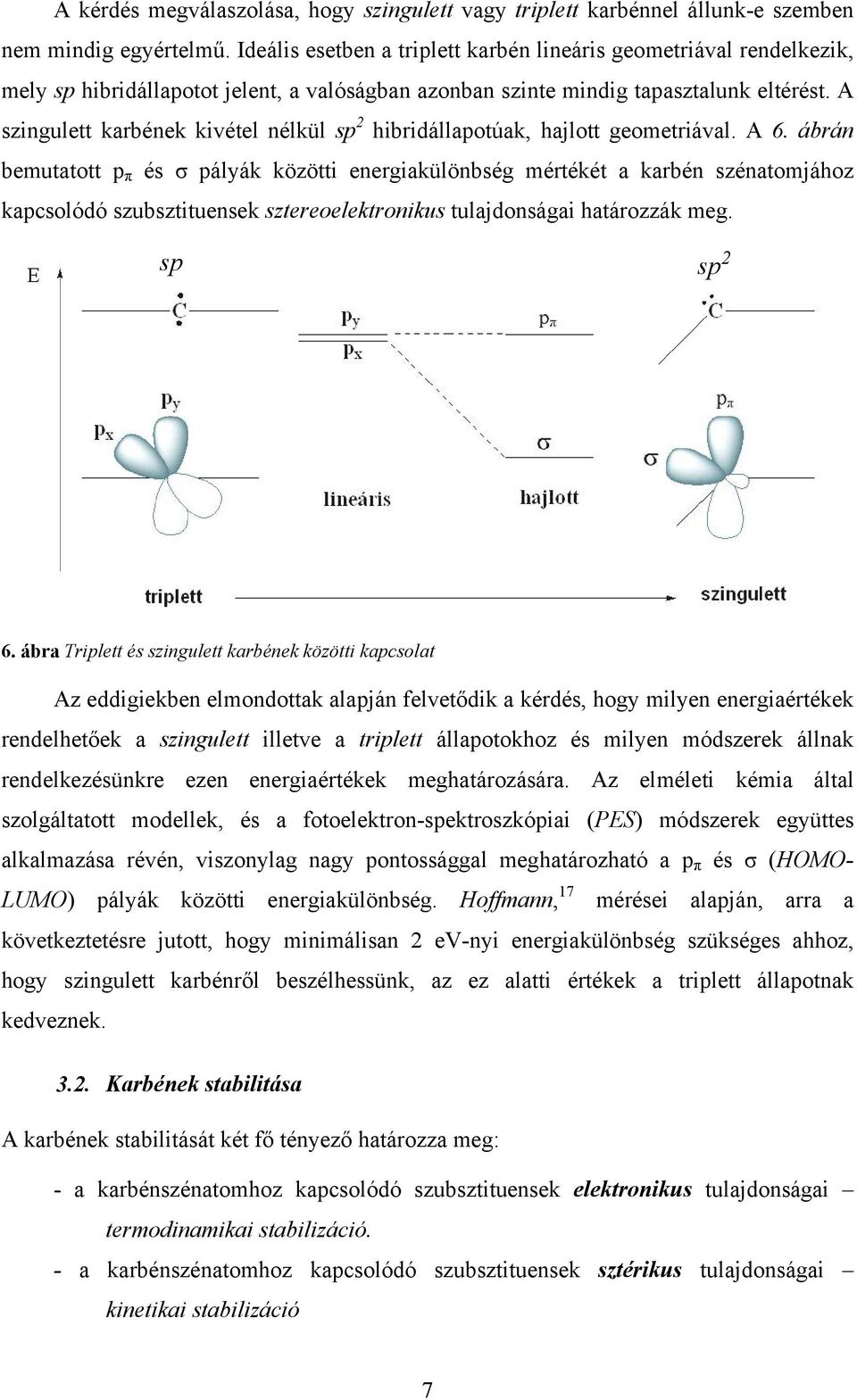 A szingulett karbének kivétel nélkül sp 2 hibridállapotúak, hajlott geometriával. A 6.