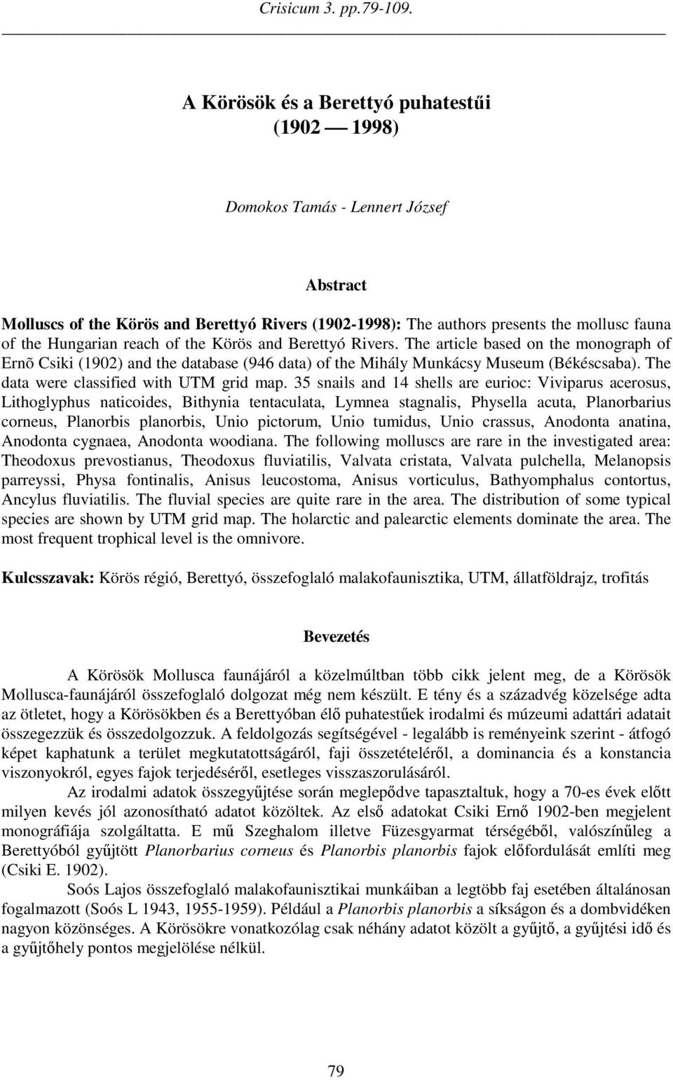 reach of the Körös and Berettyó Rivers. The article based on the monograph of Ernõ Csiki (1902) and the database (946 data) of the Mihály Munkácsy Museum (Békéscsaba).