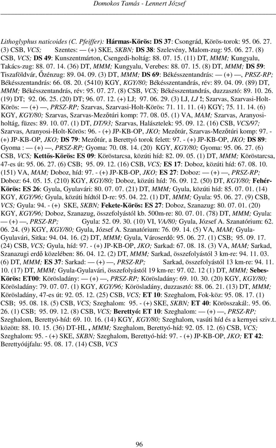 (3) DT, MMM; DS 69: Békésszentandrás: (+), PRSZ-RP; Békésszentandrás: 66. 08. 20. (5410) KGY, KGY/80; Békésszentandrás, rév: 89. 04. 09. (89) DT, MMM; Békésszentandrás, rév: 95. 07. 27.