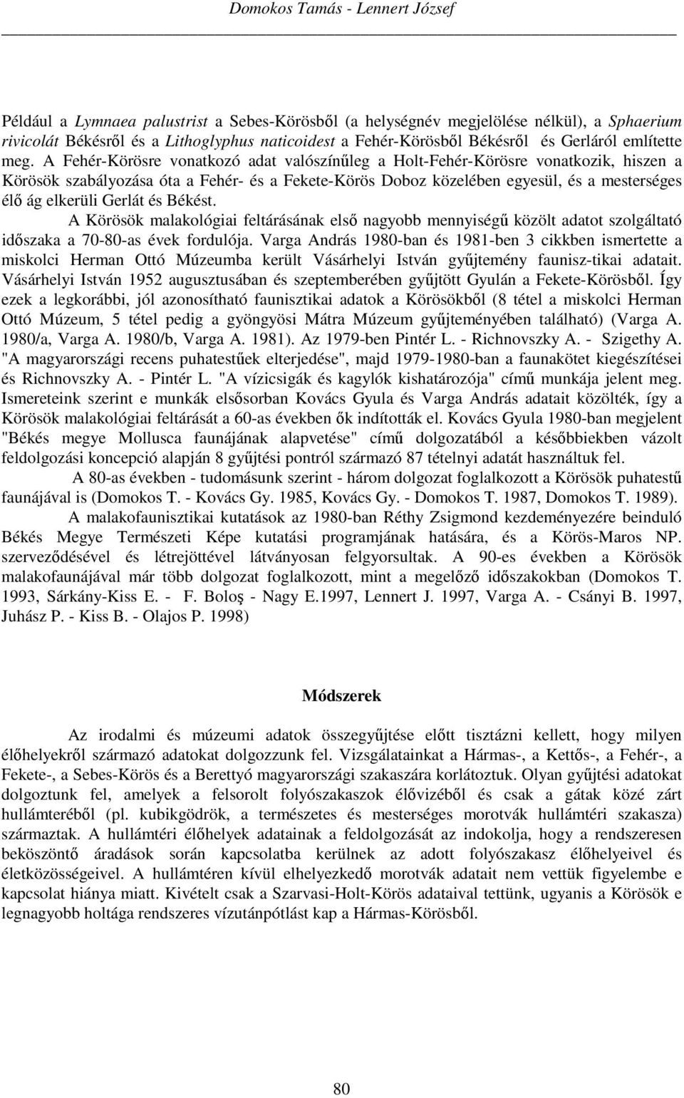 A Fehér-Körösre vonatkozó adat valószínűleg a Holt-Fehér-Körösre vonatkozik, hiszen a Körösök szabályozása óta a Fehér- és a Fekete-Körös Doboz közelében egyesül, és a mesterséges élő ág elkerüli