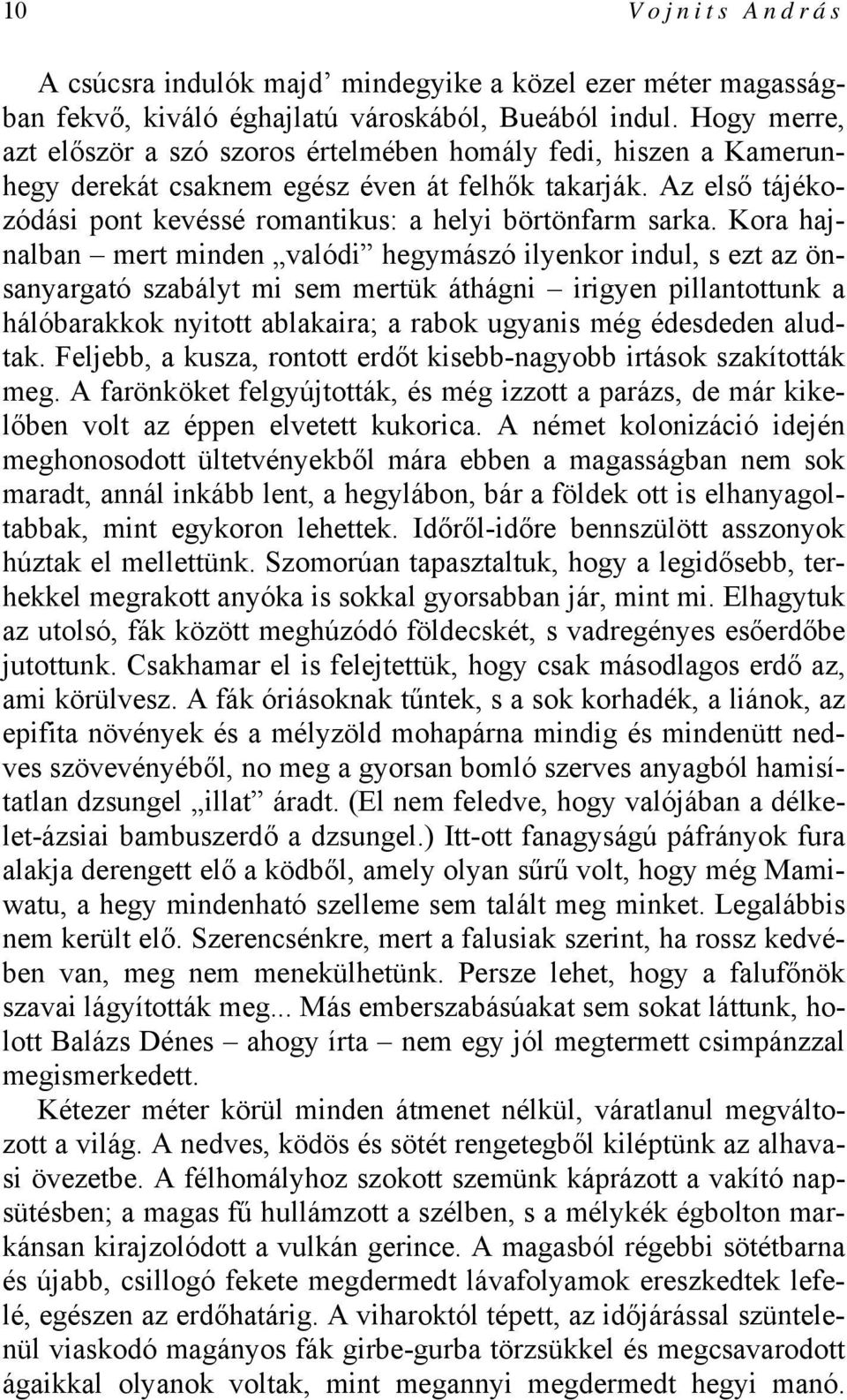 Kora hajnalban mert minden valódi hegymászó ilyenkor indul, s ezt az önsanyargató szabályt mi sem mertük áthágni irigyen pillantottunk a hálóbarakkok nyitott ablakaira; a rabok ugyanis még édesdeden