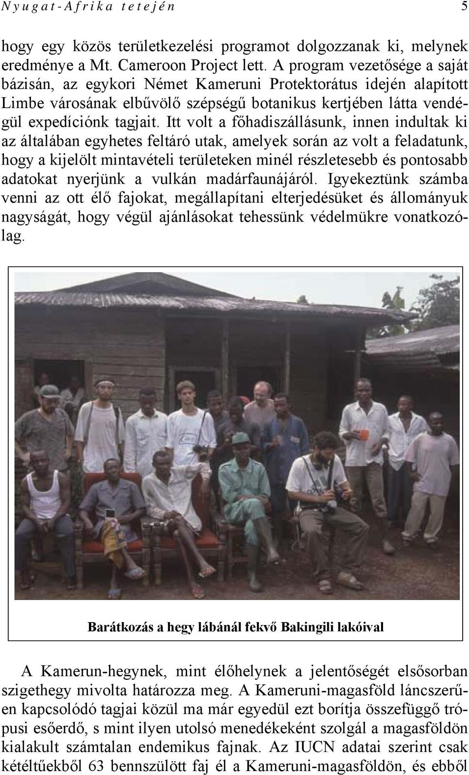 Itt volt a főhadiszállásunk, innen indultak ki az általában egyhetes feltáró utak, amelyek során az volt a feladatunk, hogy a kijelölt mintavételi területeken minél részletesebb és pontosabb adatokat