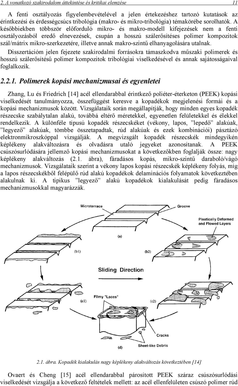 A későbbiekben többször előforduló mikro- és makro-modell kifejezések nem a fenti osztályozásból eredő elnevezések, csupán a hosszú szálerősítéses polimer kompozitok szál/mátrix mikro-szerkezetére,