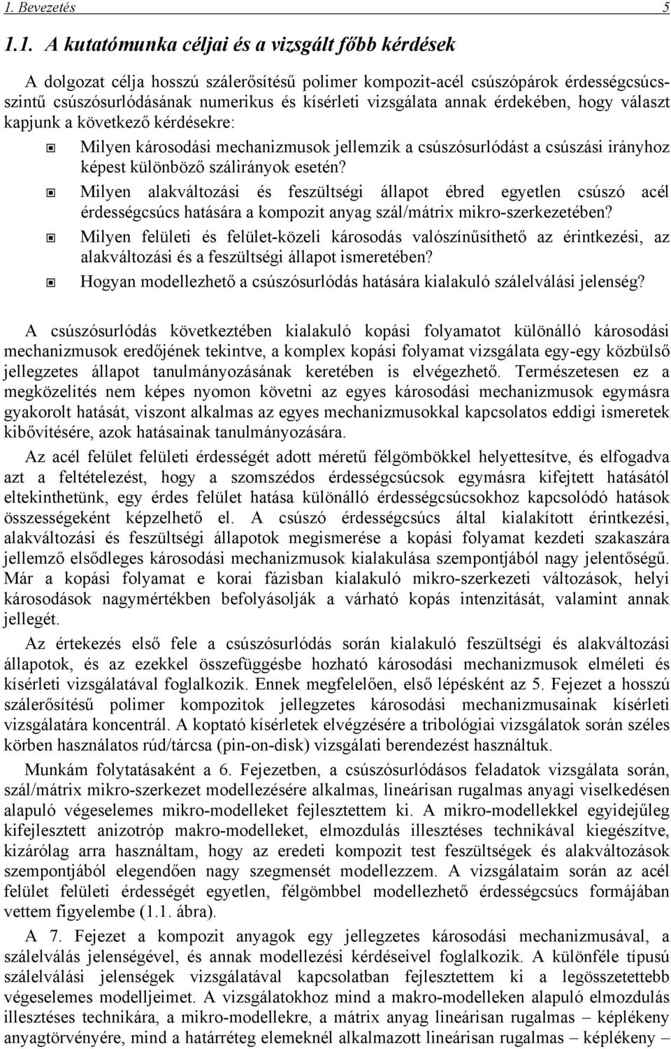 Milyen alakváltozási és feszültségi állapot ébred egyetlen csúszó acél érdességcsúcs hatására a kompozit anyag szál/mátrix mikro-szerkezetében?