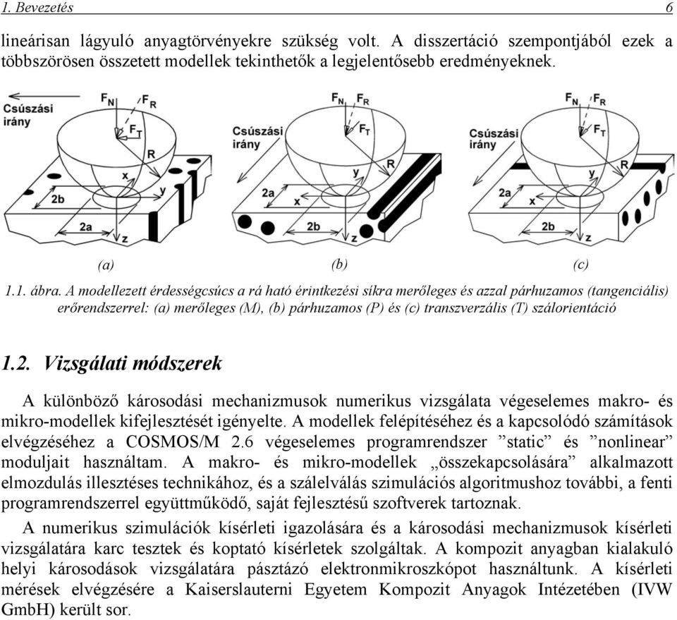 Vizsgálati módszerek A különböző károsodási mechanizmusok numerikus vizsgálata végeselemes makro- és mikro-modellek kifejlesztését igényelte.