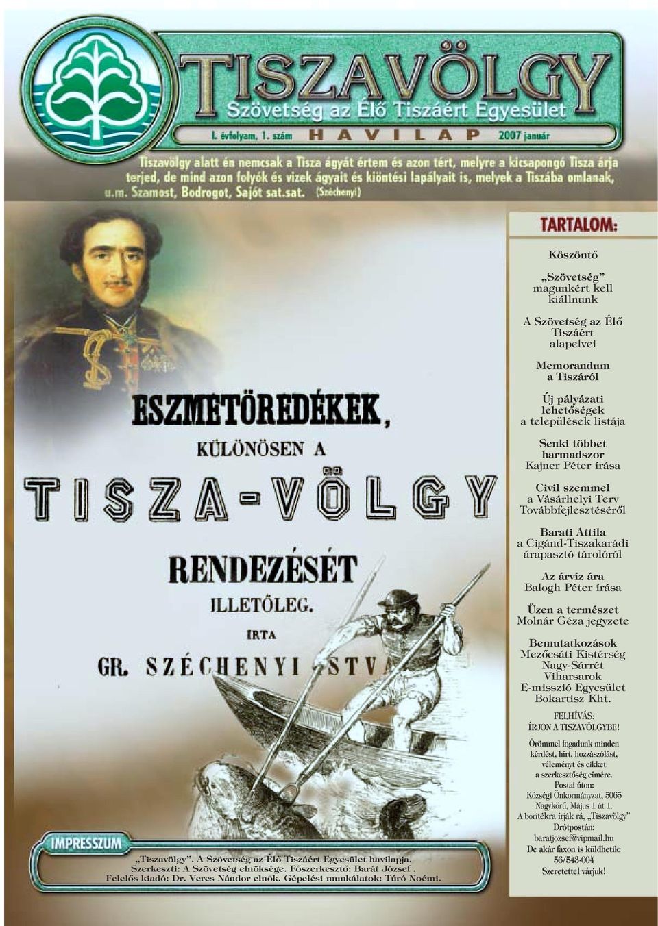 A Szövetség az Élô Tiszáért Egyesület havilapja. Szerkeszti: A Szövetség elnöksége. Fôszerkesztô: Barát József. Felelôs kiadó: Dr. Veres Nándor elnök. Gépelési munkálatok: Túró Noémi.