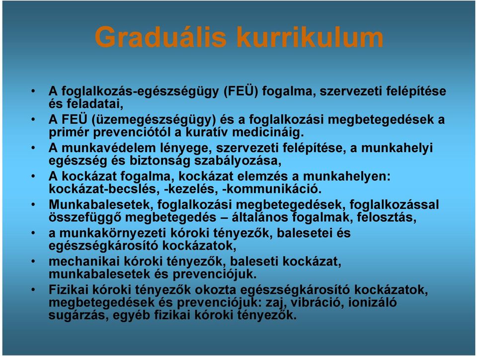 Munkabalesetek, foglalkozási megbetegedések, foglalkozással összefüggő megbetegedés általános fogalmak, felosztás, a munkakörnyezeti kóroki tényezők, balesetei és egészségkárosító kockázatok,