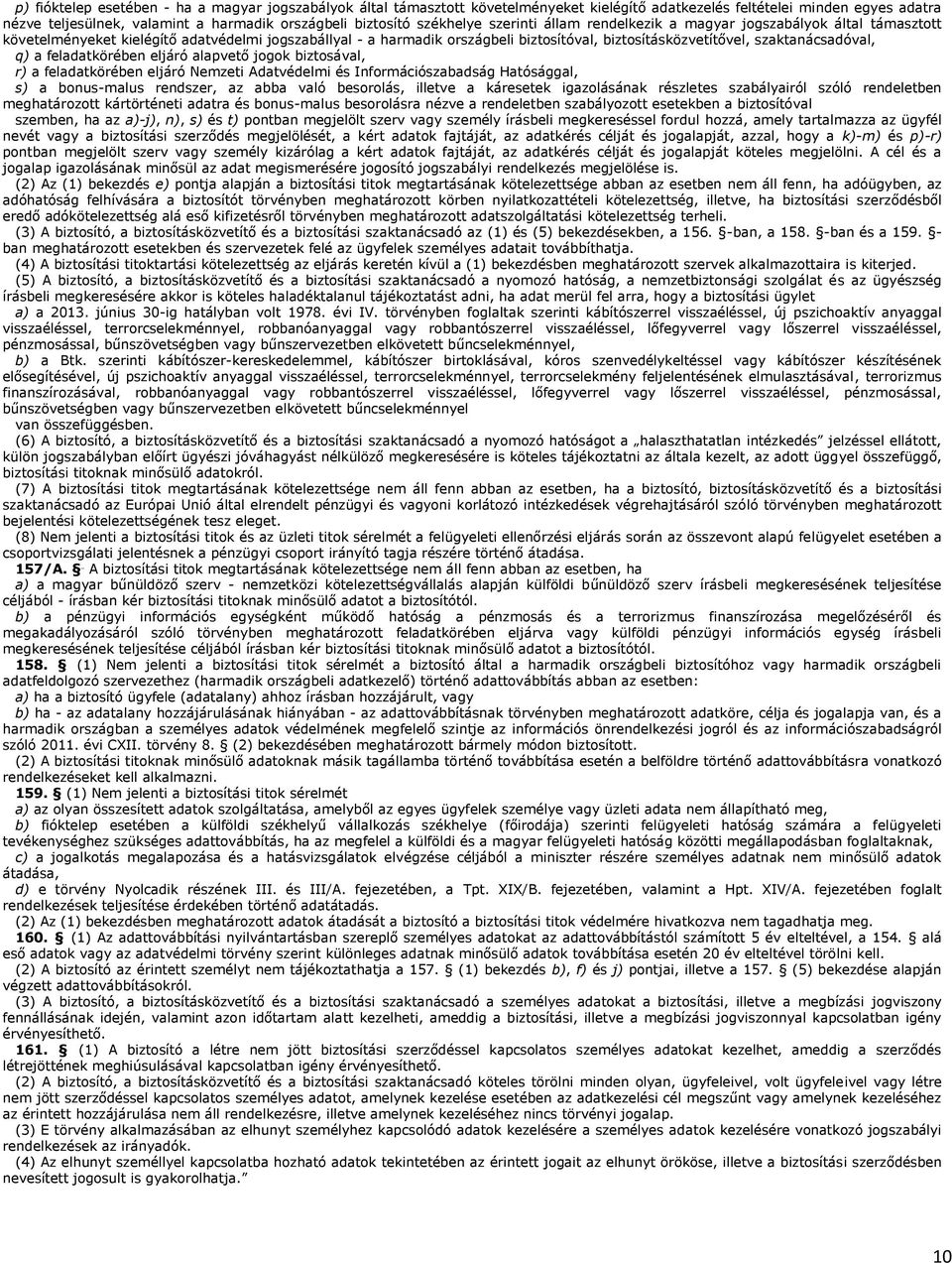 szaktanácsadóval, q) a feladatkörében eljáró alapvető jogok biztosával, r) a feladatkörében eljáró Nemzeti Adatvédelmi és Információszabadság Hatósággal, s) a bonus-malus rendszer, az abba való