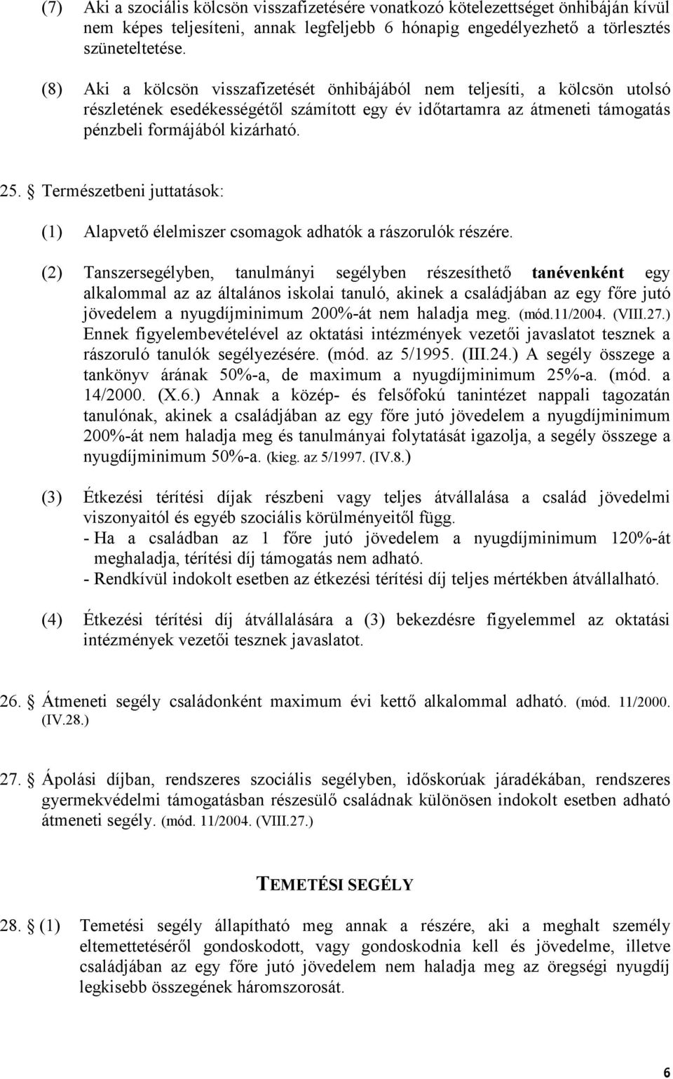 Természetbeni juttatások: (1) Alapvet élelmiszer csomagok adhatók a rászorulók részére.