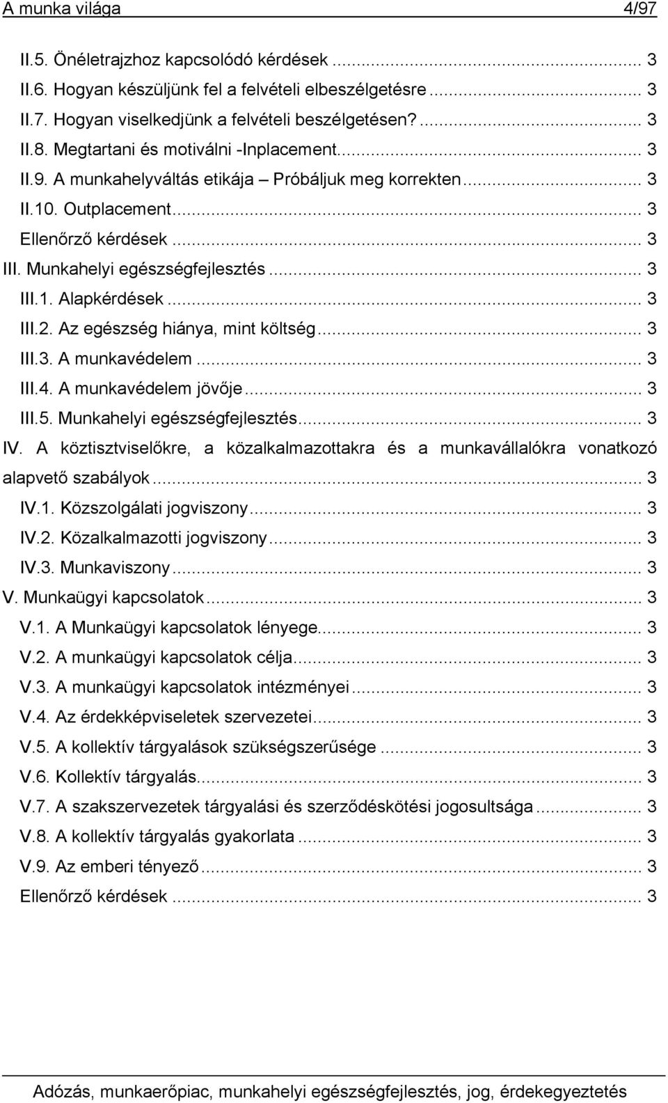 .. 3 III.2. Az egészség hiánya, mint költség... 3 III.3. A munkavédelem... 3 III.4. A munkavédelem jövője... 3 III.5. Munkahelyi egészségfejlesztés... 3 IV.